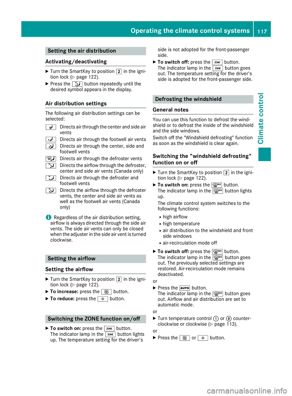 MERCEDES-BENZ SL ROADSTER 2018 Owners Manual Setting the air distribution
Activating/deactivating
XTurn the SmartKey to position 2in the igni-
tion lock (Ypage 122).
XPress the _button repeatedly until the
desired symbol appears in the display.
MERCEDES-BENZ SL ROADSTER 2018 Owners Manual Setting the air distribution
Activating/deactivating
XTurn the SmartKey to position 2in the igni-
tion lock (Ypage 122).
XPress the _button repeatedly until the
desired symbol appears in the display.