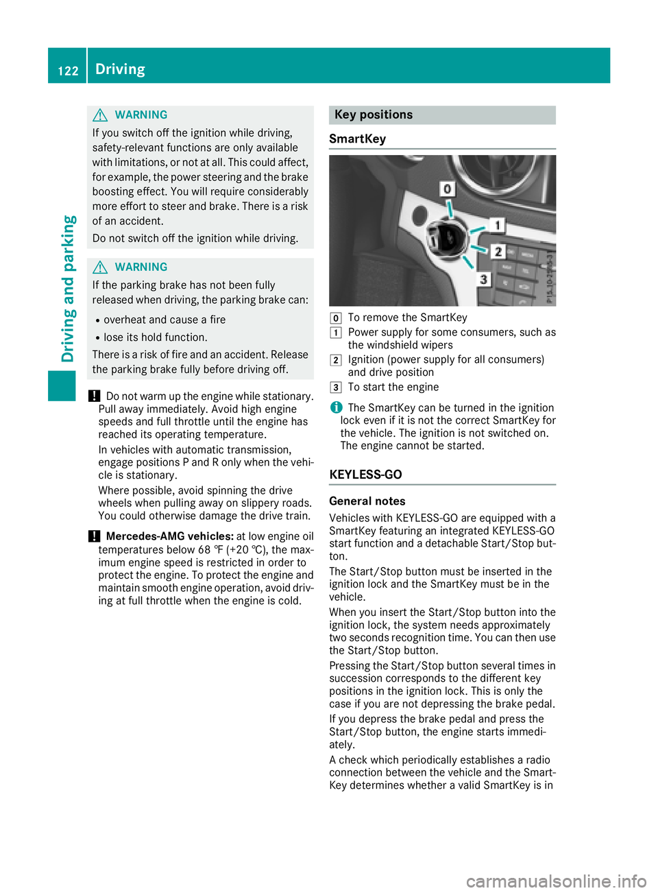 MERCEDES-BENZ SL ROADSTER 2018 Owners Manual GWARNING
If you switch off the ignition while driving,
safety-relevant functions are only available
with limitations, or not at all. This could affect, for example, the power steering and the brake
bo MERCEDES-BENZ SL ROADSTER 2018 Owners Manual GWARNING
If you switch off the ignition while driving,
safety-relevant functions are only available
with limitations, or not at all. This could affect, for example, the power steering and the brake
bo