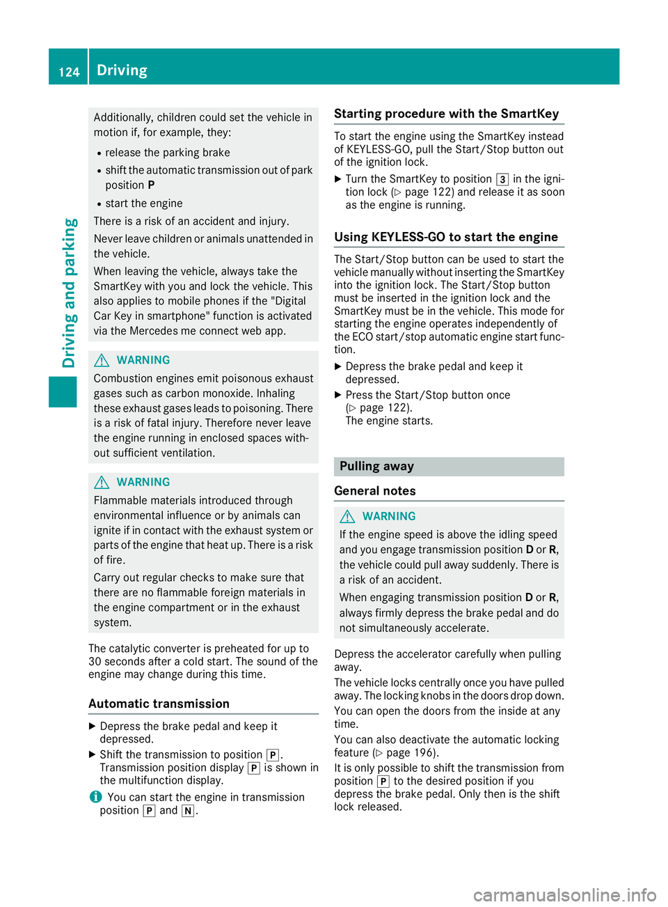 MERCEDES-BENZ SL ROADSTER 2018 Owners Manual Additionally, children could set the vehicle in
motion if, for example, they:
Rrelease the parking brake
Rshift the automatic transmission out of park
positionP
Rstart the engine
There is a risk of an MERCEDES-BENZ SL ROADSTER 2018 Owners Manual Additionally, children could set the vehicle in
motion if, for example, they:
Rrelease the parking brake
Rshift the automatic transmission out of park
positionP
Rstart the engine
There is a risk of an