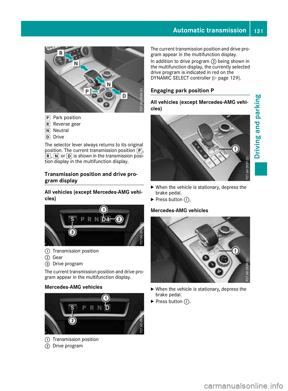MERCEDES-BENZ SL ROADSTER 2018 Owners Manual jPark position
kReverse gear
iNeutral
hDrive
The selector lever always returns to its original
position. The current transmission position j,
k, iorh is shown in the transmission posi-
tion display in MERCEDES-BENZ SL ROADSTER 2018 Owners Manual jPark position
kReverse gear
iNeutral
hDrive
The selector lever always returns to its original
position. The current transmission position j,
k, iorh is shown in the transmission posi-
tion display in