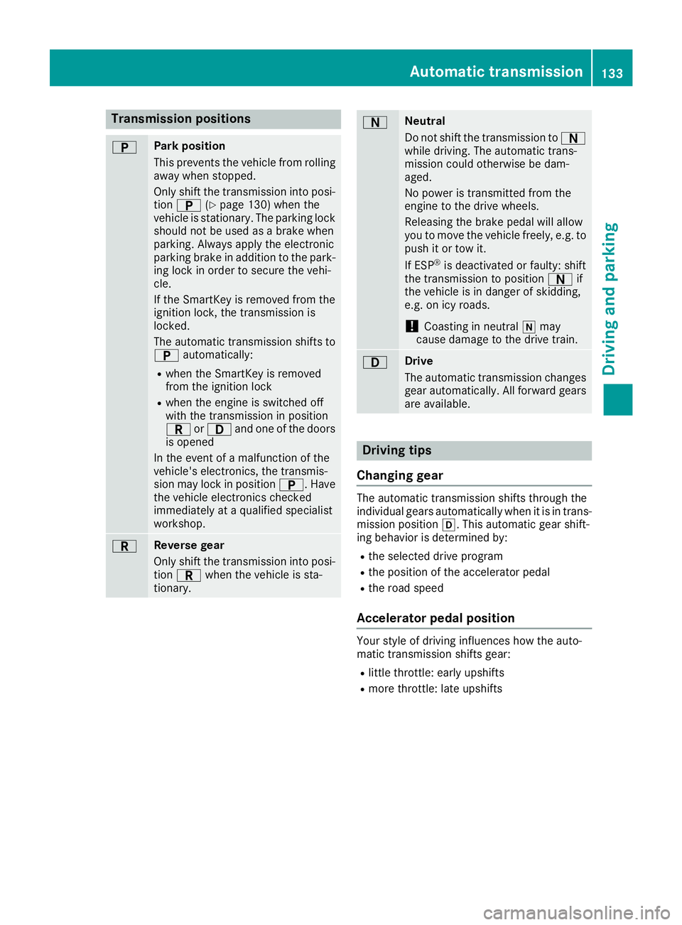 MERCEDES-BENZ SL ROADSTER 2018 Owners Manual Transmission positions
BPark position
This prevents the vehicle from rolling
away when stopped.
Only shift the transmission into posi-
tion B (
Ypage 130) when the
vehicle is stationary. The parking l MERCEDES-BENZ SL ROADSTER 2018 Owners Manual Transmission positions
BPark position
This prevents the vehicle from rolling
away when stopped.
Only shift the transmission into posi-
tion B (
Ypage 130) when the
vehicle is stationary. The parking l