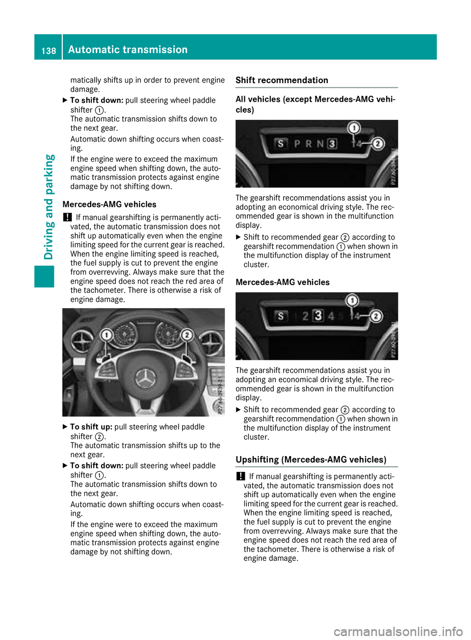MERCEDES-BENZ SL ROADSTER 2018 Owners Manual matically shifts up in order to prevent engine
damage.
XTo shift down:pull steering wheel paddle
shifter :.
The automatic transmission shifts down to
the next gear.
Automatic down shifting occurs when MERCEDES-BENZ SL ROADSTER 2018 Owners Manual matically shifts up in order to prevent engine
damage.
XTo shift down:pull steering wheel paddle
shifter :.
The automatic transmission shifts down to
the next gear.
Automatic down shifting occurs when
