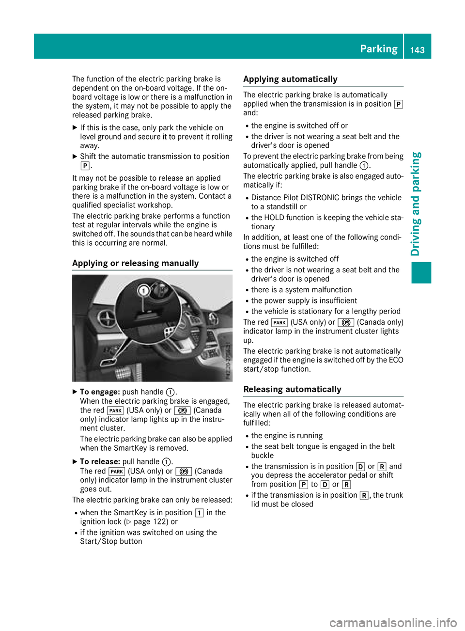 MERCEDES-BENZ SL ROADSTER 2018 Owners Manual The function of the electric parking brake is
dependent on the on-board voltage. If the on-
board voltage is low or there is a malfunction in
the system, it may not be possible to apply the
released p MERCEDES-BENZ SL ROADSTER 2018 Owners Manual The function of the electric parking brake is
dependent on the on-board voltage. If the on-
board voltage is low or there is a malfunction in
the system, it may not be possible to apply the
released p