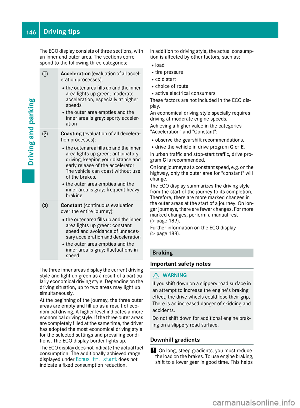 MERCEDES-BENZ SL ROADSTER 2018 Owners Manual The ECO display consists of three sections, with
an inner and outer area. The sections corre-
spond to the following three categories:
:Acceleration(evaluation of all accel-
eration processes):
Rthe o MERCEDES-BENZ SL ROADSTER 2018 Owners Manual The ECO display consists of three sections, with
an inner and outer area. The sections corre-
spond to the following three categories:
:Acceleration(evaluation of all accel-
eration processes):
Rthe o