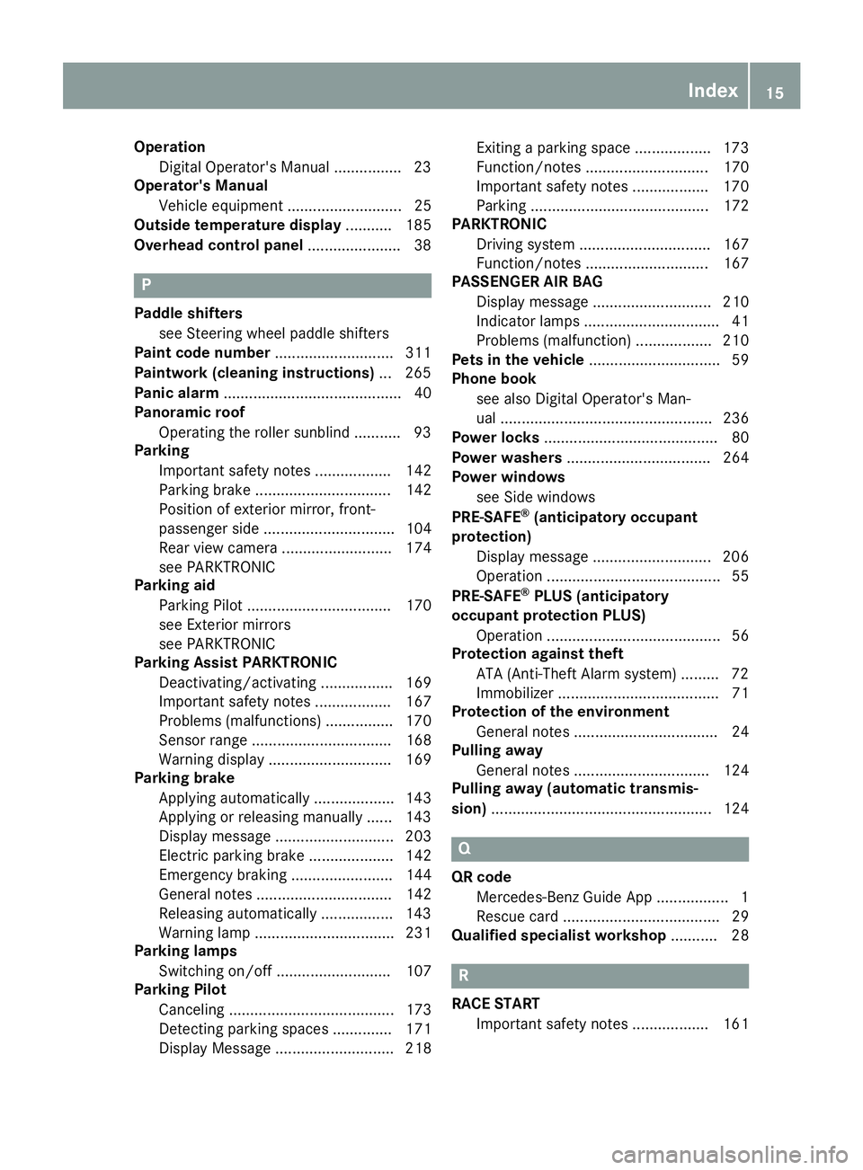 MERCEDES-BENZ SL ROADSTER 2018 Owners Manual OperationDigital Operator's Manual ............... .23
Operator's Manual
Vehicle equipment ........................... 25
Outside temperature display ........... 185
Overhead control panel ... MERCEDES-BENZ SL ROADSTER 2018 Owners Manual OperationDigital Operator's Manual ............... .23
Operator's Manual
Vehicle equipment ........................... 25
Outside temperature display ........... 185
Overhead control panel ...