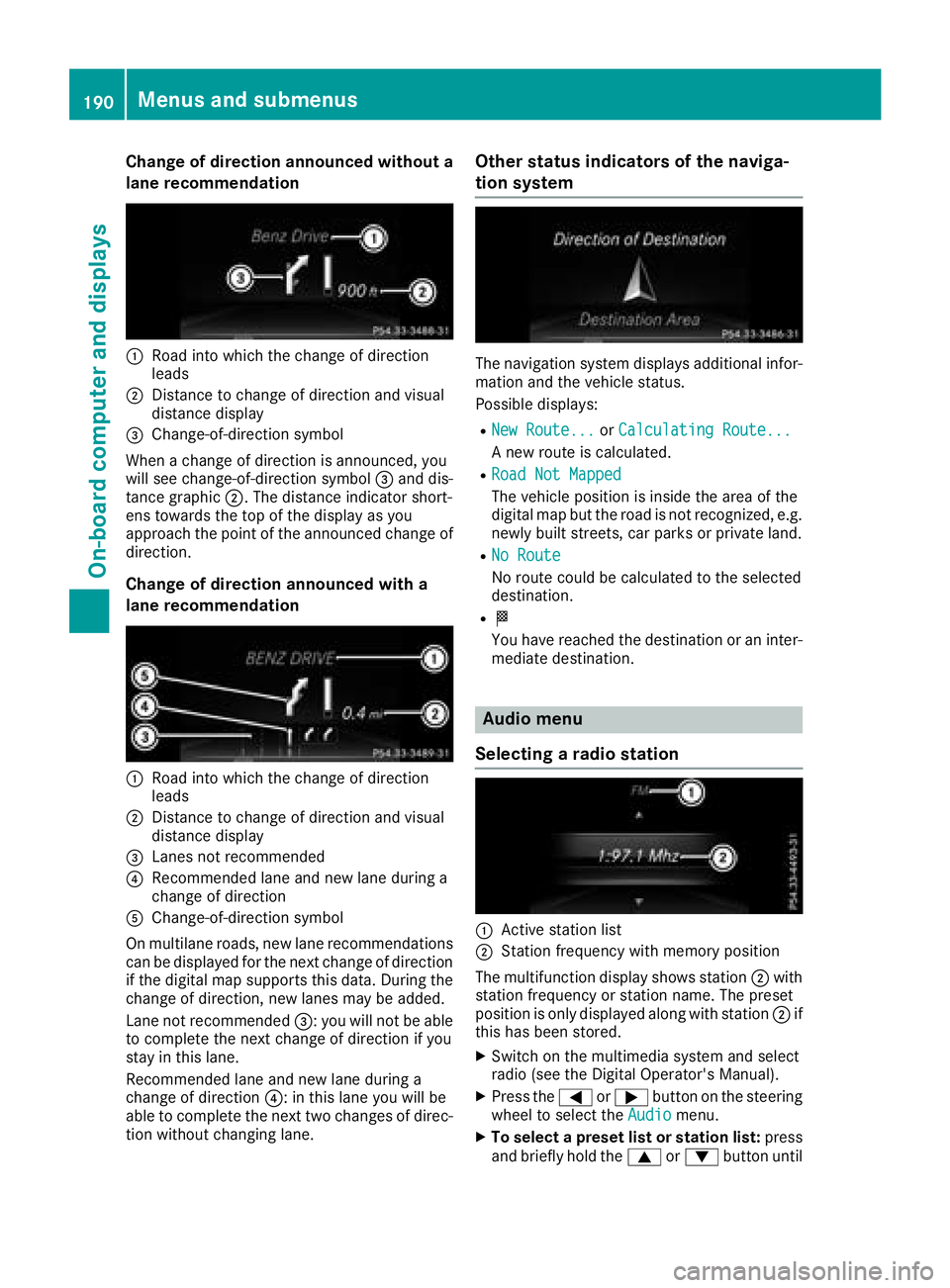 MERCEDES-BENZ SL ROADSTER 2018 Owners Manual Change of direction announced without a
lane recommendation
:Road into which the change of direction
leads
;Distance to change of direction and visual
distance display
=Change-of-direction symbol
When MERCEDES-BENZ SL ROADSTER 2018 Owners Manual Change of direction announced without a
lane recommendation
:Road into which the change of direction
leads
;Distance to change of direction and visual
distance display
=Change-of-direction symbol
When