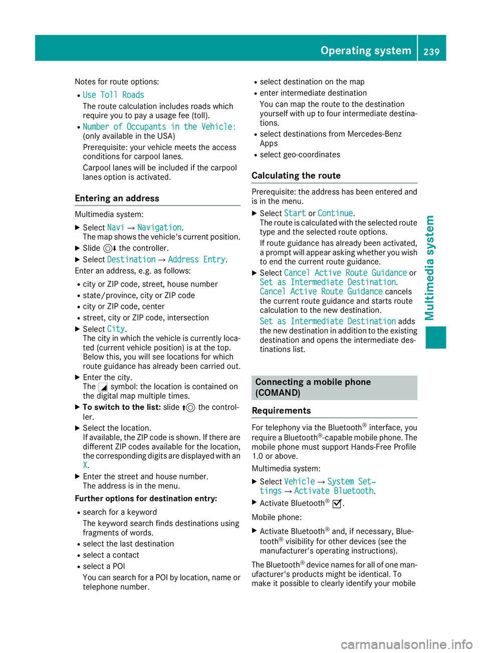 MERCEDES-BENZ SL ROADSTER 2018 Owners Manual Notes for route options:
RUse Toll Roads
The route calculation includes roads which
require you to pay a usage fee (toll).
RNumber of Occupants in the Vehicle:(only available in the USA)
Prerequisite: MERCEDES-BENZ SL ROADSTER 2018 Owners Manual Notes for route options:
RUse Toll Roads
The route calculation includes roads which
require you to pay a usage fee (toll).
RNumber of Occupants in the Vehicle:(only available in the USA)
Prerequisite: