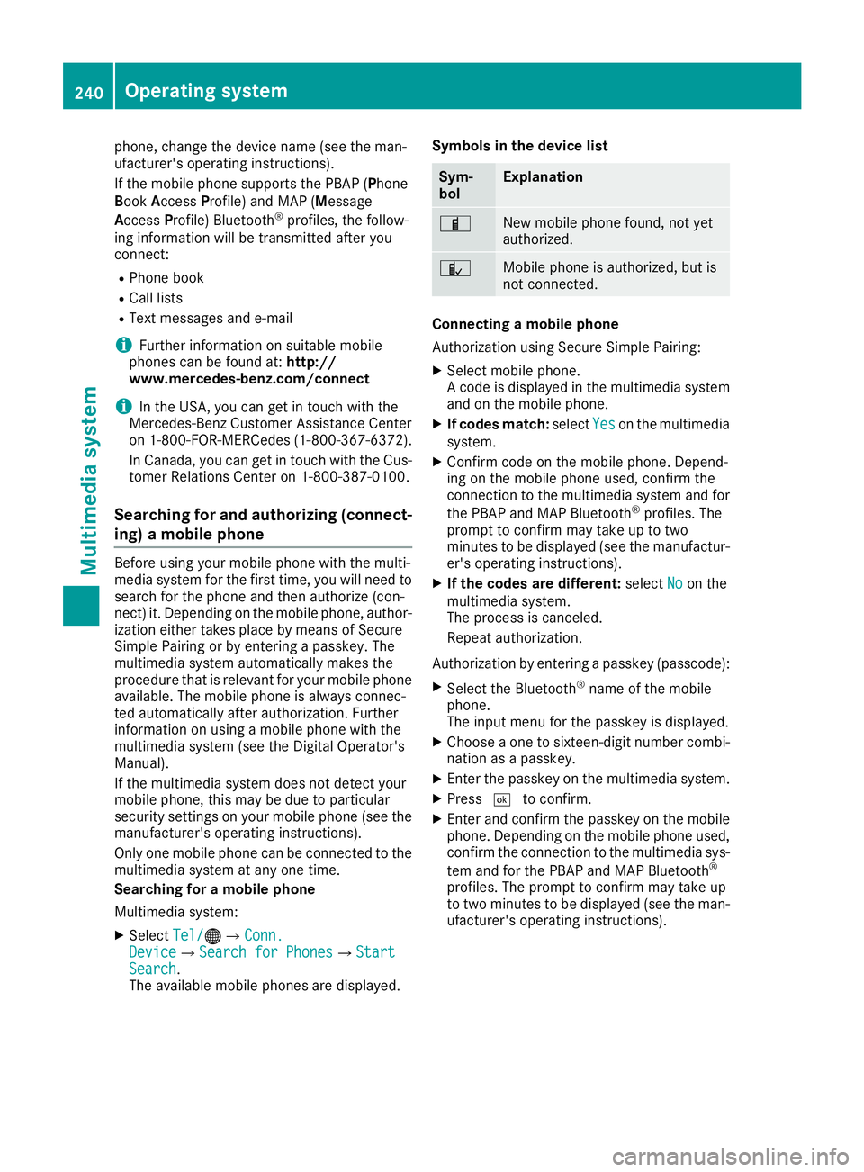 MERCEDES-BENZ SL ROADSTER 2018 Owners Manual phone, change the device name (see the man-
ufacturer's operating instructions).
If the mobile phone supports the PBAP (Phone
Book Access Profile) and MAP (M essage
Access Profile) Bluetooth
®pro MERCEDES-BENZ SL ROADSTER 2018 Owners Manual phone, change the device name (see the man-
ufacturer's operating instructions).
If the mobile phone supports the PBAP (Phone
Book Access Profile) and MAP (M essage
Access Profile) Bluetooth
®pro