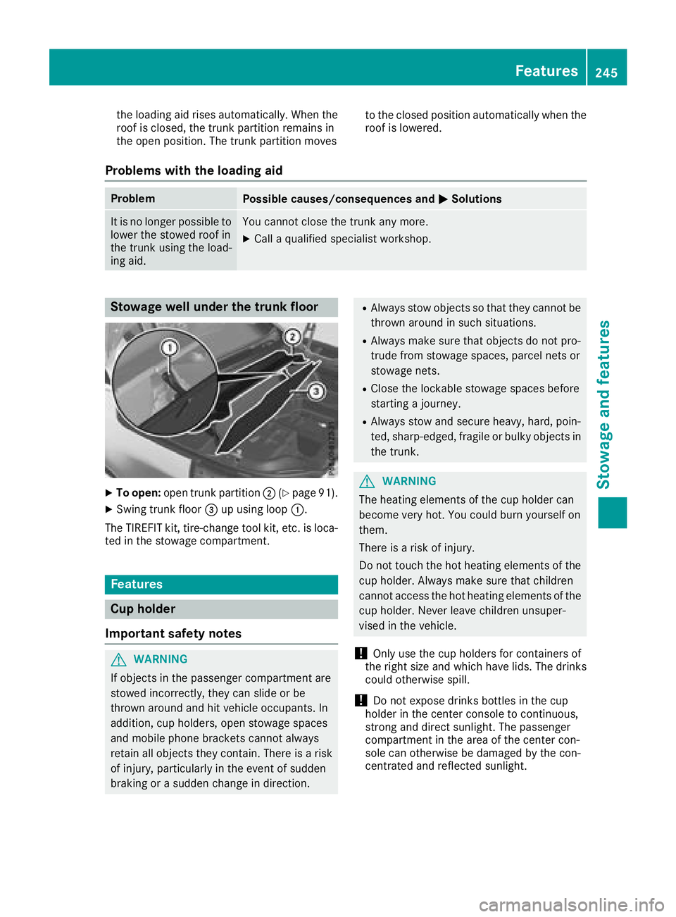 MERCEDES-BENZ SL ROADSTER 2018 Owners Manual the loading aid rises automatically. When the
roof is closed, the trunk partition remains in
the open position. The trunk partition movesto the closed position automatically when the
roof is lowered.
MERCEDES-BENZ SL ROADSTER 2018 Owners Manual the loading aid rises automatically. When the
roof is closed, the trunk partition remains in
the open position. The trunk partition movesto the closed position automatically when the
roof is lowered.