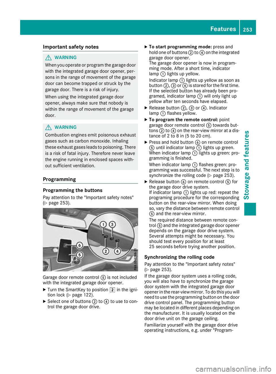 MERCEDES-BENZ SL ROADSTER 2018 Owners Manual Important safety notes
GWARNING
When you operate or program th egarage door
wit hth eintegrate dgarage door opener, per -
son sin th erange of movement of th egarage
door can become trapped or struc k MERCEDES-BENZ SL ROADSTER 2018 Owners Manual Important safety notes
GWARNING
When you operate or program th egarage door
wit hth eintegrate dgarage door opener, per -
son sin th erange of movement of th egarage
door can become trapped or struc k