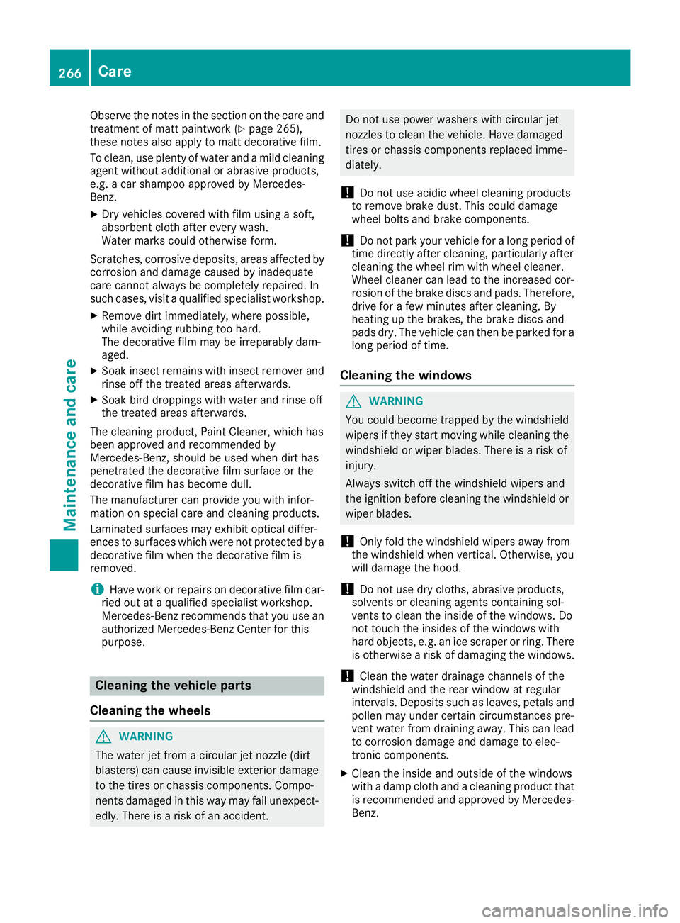 MERCEDES-BENZ SL ROADSTER 2018 Owners Manual Observe the notes in the section on the care and
treatment of matt paintwork (Ypage 265),
these notes also apply to matt decorative film.
To clean, use plenty of water and a mild cleaning
agent withou MERCEDES-BENZ SL ROADSTER 2018 Owners Manual Observe the notes in the section on the care and
treatment of matt paintwork (Ypage 265),
these notes also apply to matt decorative film.
To clean, use plenty of water and a mild cleaning
agent withou