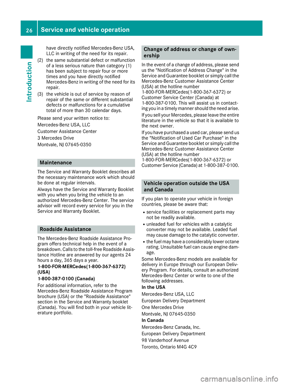 MERCEDES-BENZ SL ROADSTER 2018 Owners Manual have directly notified Mercedes-Benz USA,
LLC in writing of the need for its repair.
(2) the same substantial defect or malfunction of a less serious nature than category (1)
has been subject to repai MERCEDES-BENZ SL ROADSTER 2018 Owners Manual have directly notified Mercedes-Benz USA,
LLC in writing of the need for its repair.
(2) the same substantial defect or malfunction of a less serious nature than category (1)
has been subject to repai