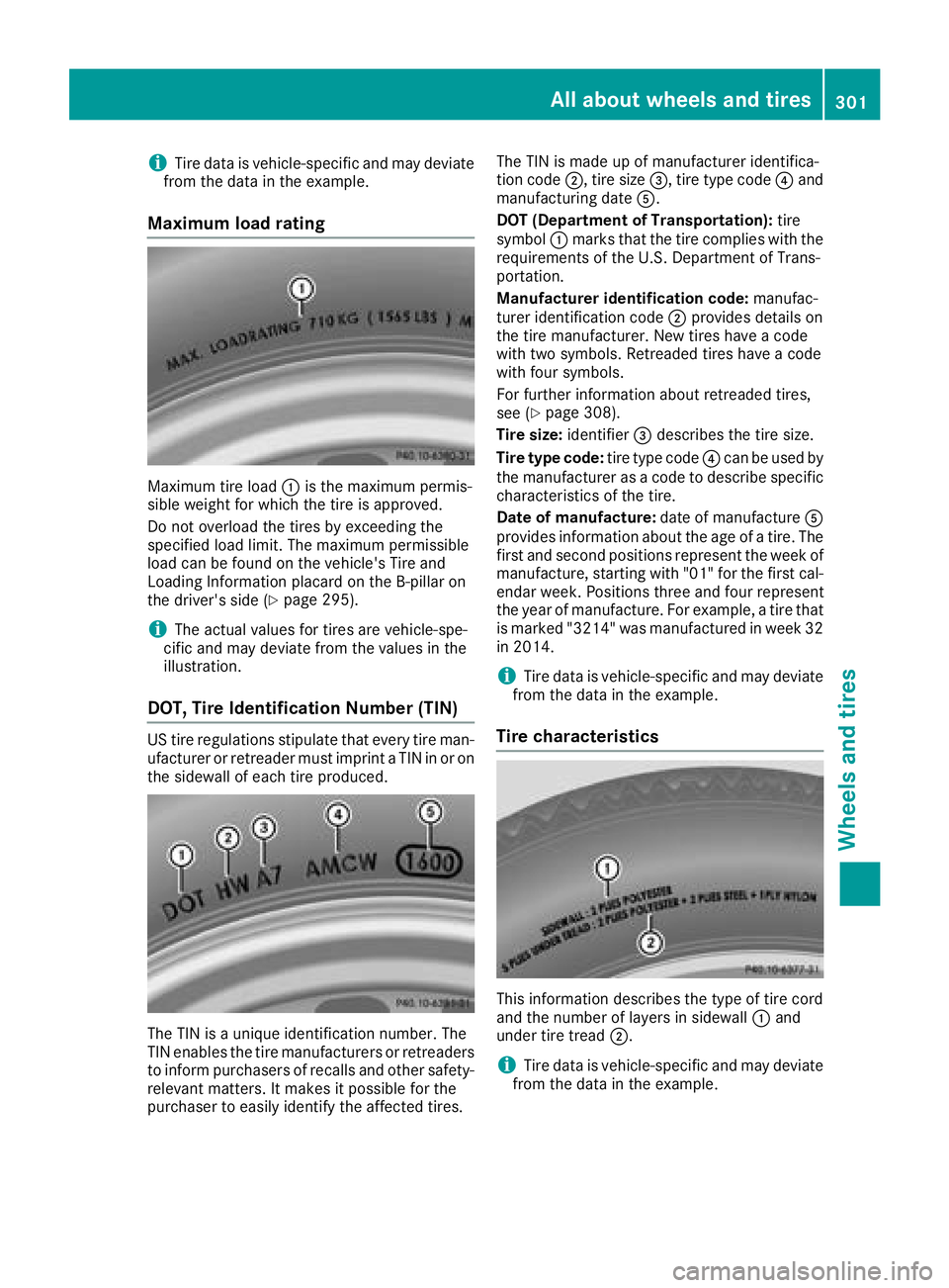 MERCEDES-BENZ SL ROADSTER 2018 Owners Manual iTire data is vehicle-specific and may deviate
from the data in the example.
Maximum load rating
Maximum tire load :is the maximum permis-
sible weight for which the tire is approved.
Do not overload MERCEDES-BENZ SL ROADSTER 2018 Owners Manual iTire data is vehicle-specific and may deviate
from the data in the example.
Maximum load rating
Maximum tire load :is the maximum permis-
sible weight for which the tire is approved.
Do not overload