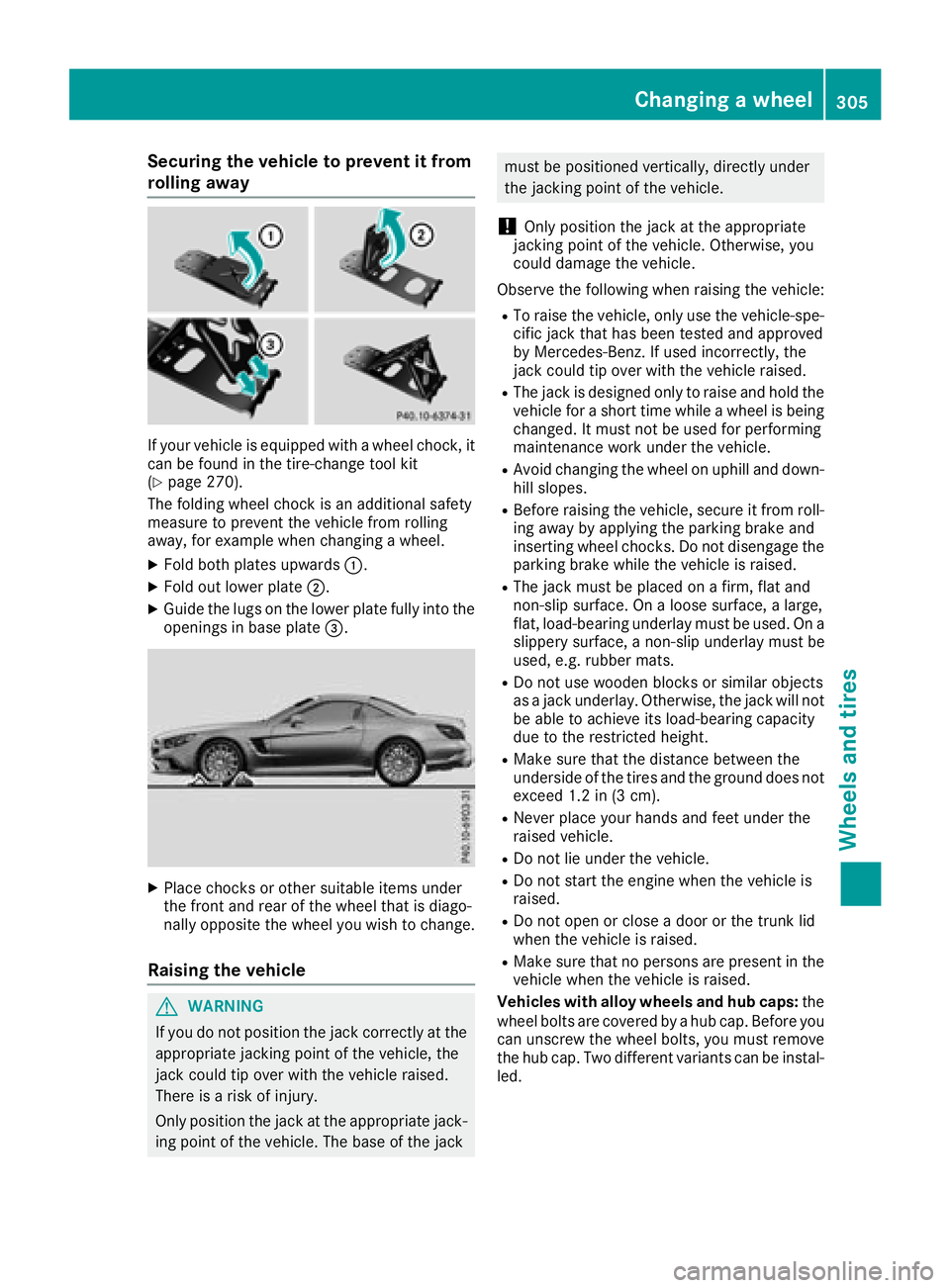 MERCEDES-BENZ SL ROADSTER 2018 Owners Manual Securing the vehicle to prevent it from
rolling away
If your vehicle is equipped with a wheel chock, it
can be found in the tire-change tool kit
(
Ypage 270).
The folding wheel chock is an additional MERCEDES-BENZ SL ROADSTER 2018 Owners Manual Securing the vehicle to prevent it from
rolling away
If your vehicle is equipped with a wheel chock, it
can be found in the tire-change tool kit
(
Ypage 270).
The folding wheel chock is an additional