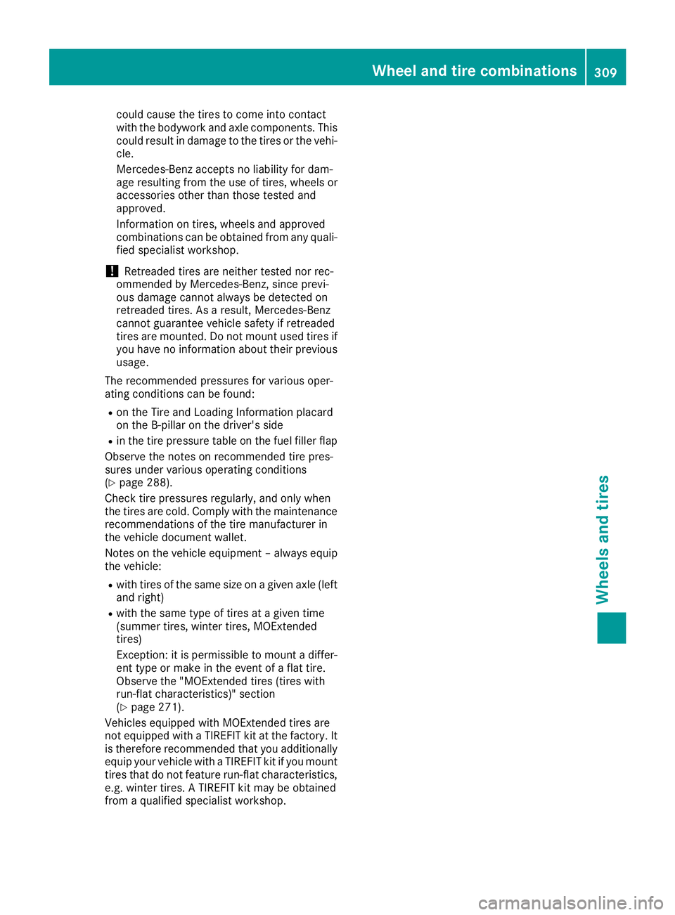 MERCEDES-BENZ SL ROADSTER 2018 Owners Manual could cause the tires to come into contact
with the bodywork and axle components. This
could result in damage to the tires or the vehi-
cle.
Mercedes-Benz accepts no liability for dam-
age resulting f MERCEDES-BENZ SL ROADSTER 2018 Owners Manual could cause the tires to come into contact
with the bodywork and axle components. This
could result in damage to the tires or the vehi-
cle.
Mercedes-Benz accepts no liability for dam-
age resulting f