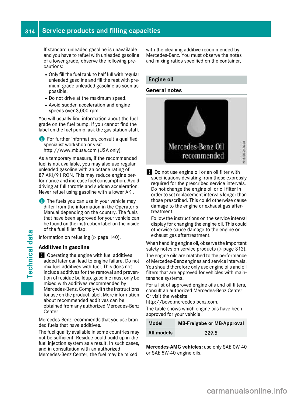 MERCEDES-BENZ SL ROADSTER 2018 Owners Manual If standard unleaded gasoline is unavailable
and you have to refuel with unleaded gasoline
of a lower grade, observe the following pre-
cautions:
ROnly fill the fuel tank to half full with regular unl MERCEDES-BENZ SL ROADSTER 2018 Owners Manual If standard unleaded gasoline is unavailable
and you have to refuel with unleaded gasoline
of a lower grade, observe the following pre-
cautions:
ROnly fill the fuel tank to half full with regular unl