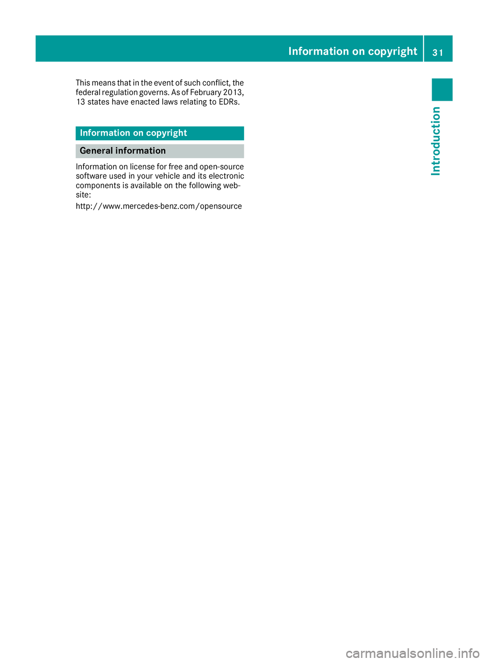 MERCEDES-BENZ SL ROADSTER 2018  Owners Manual This means that in the event of such conflict, the
federal regulation governs. As of February 2013,13 states have enacted laws relating to EDRs.
Information on copyright
General information
Informatio