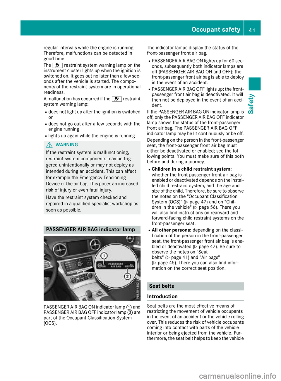 MERCEDES-BENZ SL ROADSTER 2018 Owners Manual regular intervals while the engine is running.
Therefore, malfunctions can be detected in
good time.
The6 restraint system warning lamp on the
instrument cluster lights up when the ignition is
switche MERCEDES-BENZ SL ROADSTER 2018 Owners Manual regular intervals while the engine is running.
Therefore, malfunctions can be detected in
good time.
The6 restraint system warning lamp on the
instrument cluster lights up when the ignition is
switche