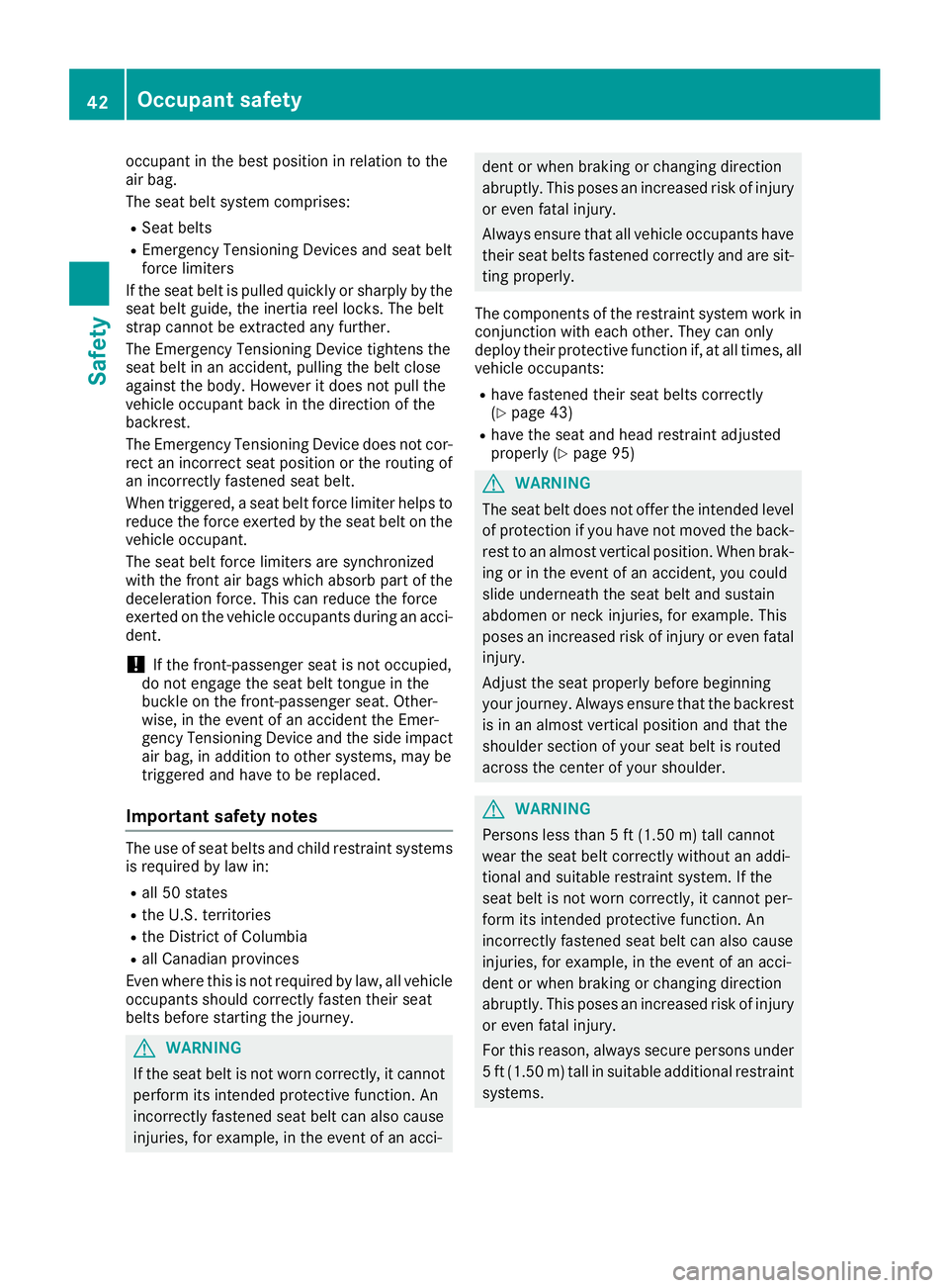 MERCEDES-BENZ SL ROADSTER 2018 Owners Manual occupant in the best position in relation to the
air bag.
The seat belt system comprises:
RSeat belts
REmergency Tensioning Devices and seat belt
force limiters
If the seat belt is pulled quickly or s MERCEDES-BENZ SL ROADSTER 2018 Owners Manual occupant in the best position in relation to the
air bag.
The seat belt system comprises:
RSeat belts
REmergency Tensioning Devices and seat belt
force limiters
If the seat belt is pulled quickly or s