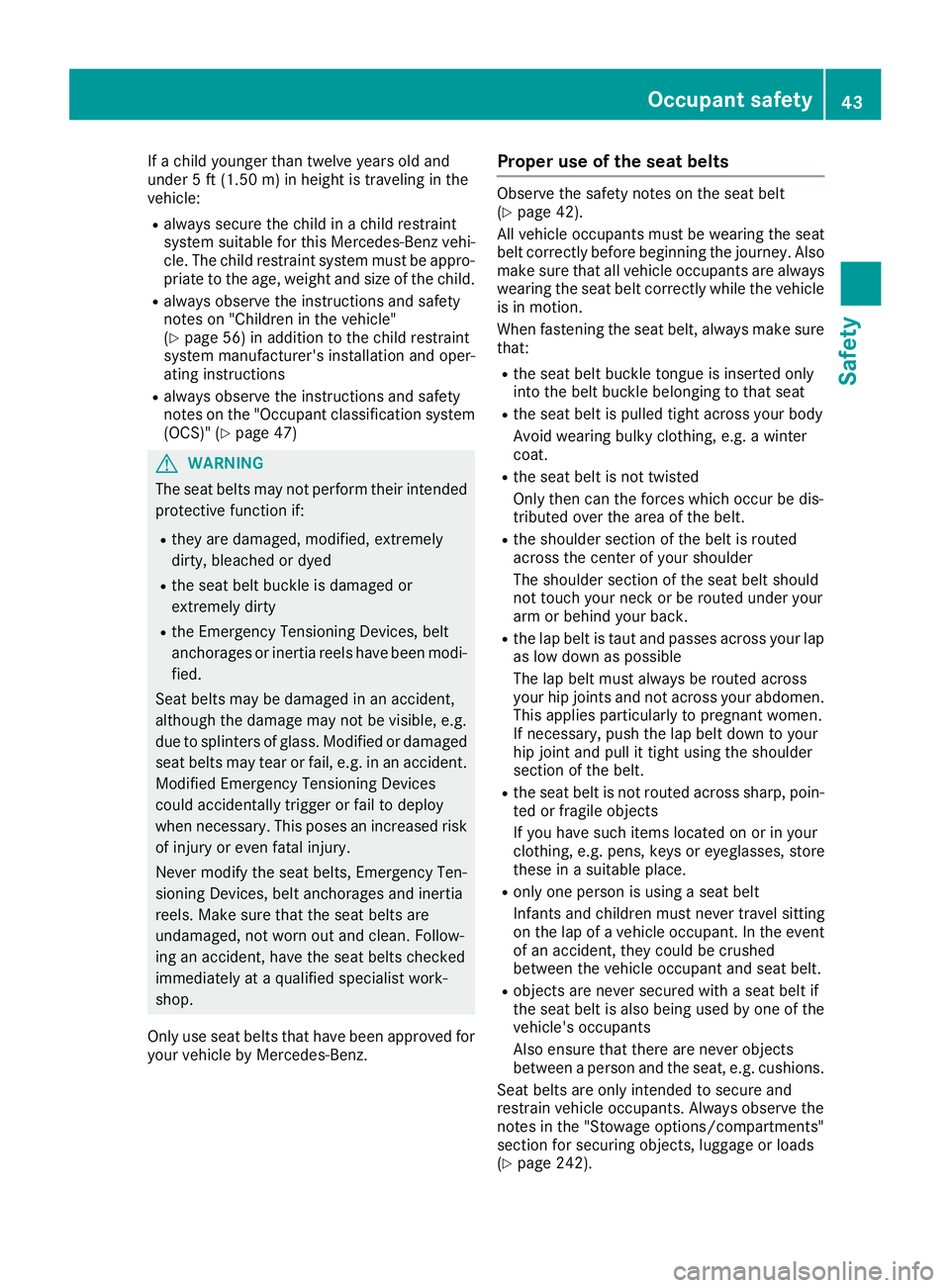 MERCEDES-BENZ SL ROADSTER 2018 Owners Manual If a child younger than twelve years old and
under 5 ft (1.50m)in height is traveling in the
vehicle:
Ralways secure the child in a child restraint
system suitable for this Mercedes-Benz vehi-
cle. Th MERCEDES-BENZ SL ROADSTER 2018 Owners Manual If a child younger than twelve years old and
under 5 ft (1.50m)in height is traveling in the
vehicle:
Ralways secure the child in a child restraint
system suitable for this Mercedes-Benz vehi-
cle. Th