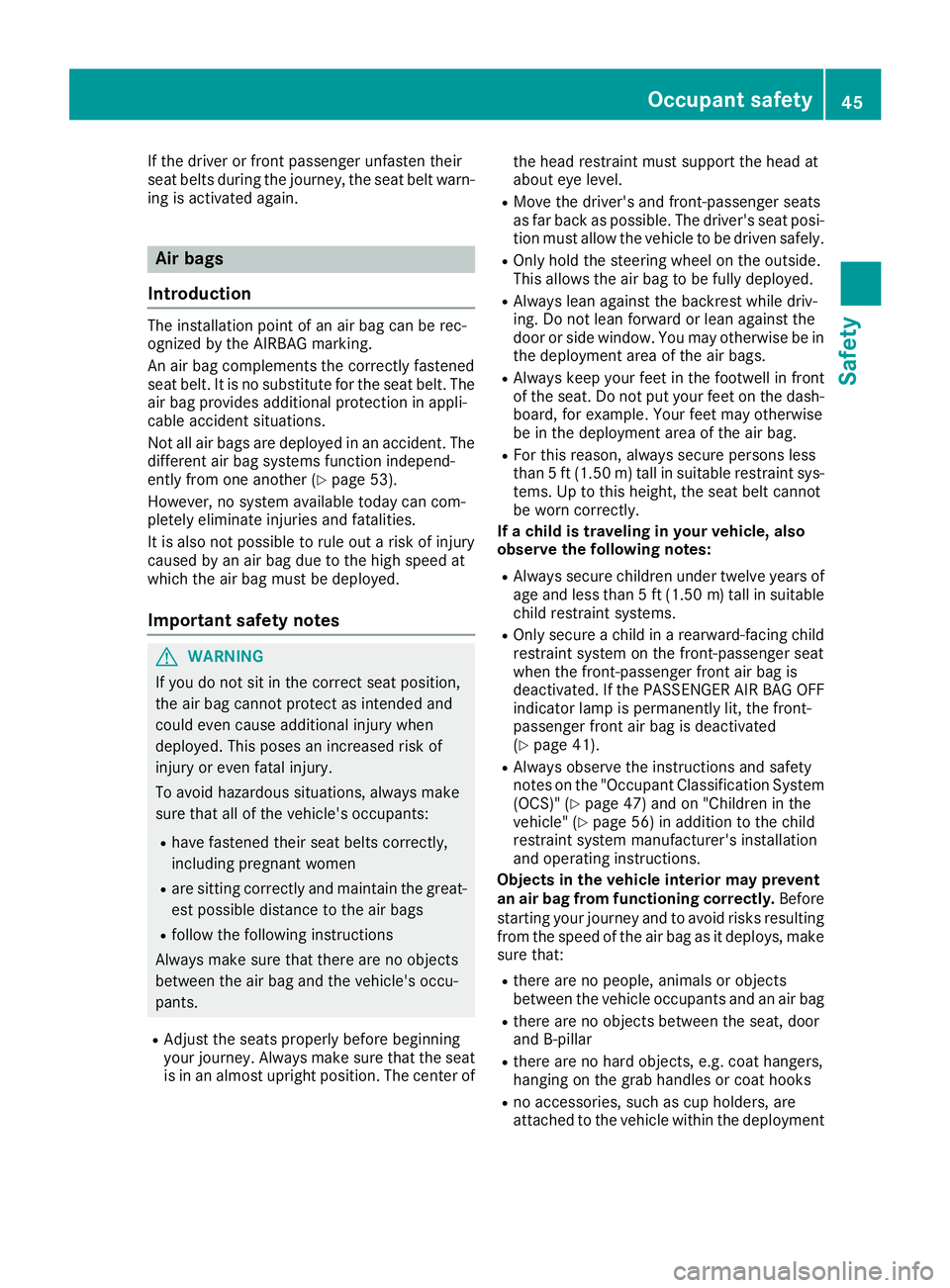 MERCEDES-BENZ SL ROADSTER 2018 Owners Manual If the driver or front passenger unfasten their
seat belts during the journey, the seat belt warn-
ing is activated again.
Air bags
Introduction
The installation point of an air bag can be rec-
ognize MERCEDES-BENZ SL ROADSTER 2018 Owners Manual If the driver or front passenger unfasten their
seat belts during the journey, the seat belt warn-
ing is activated again.
Air bags
Introduction
The installation point of an air bag can be rec-
ognize