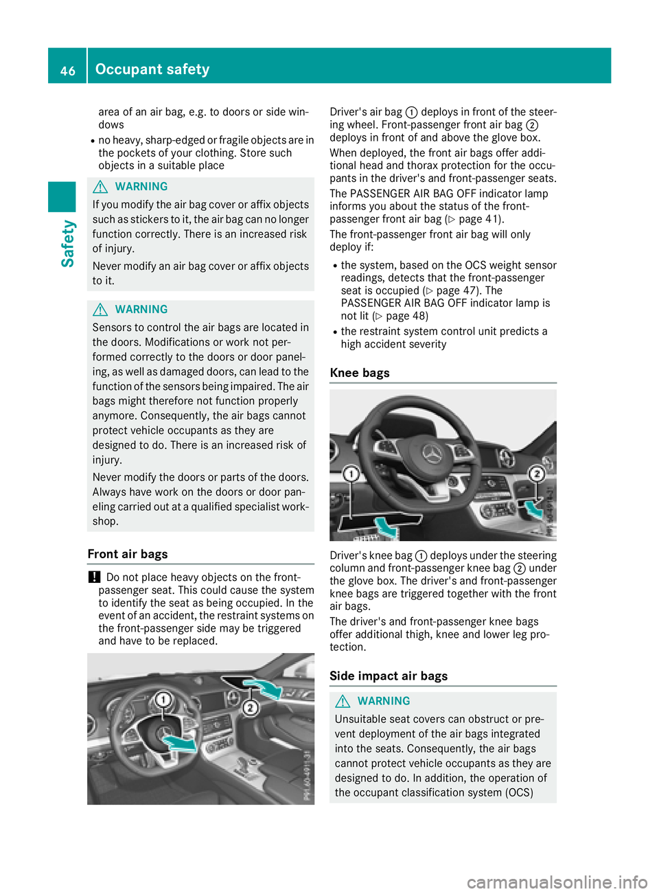 MERCEDES-BENZ SL ROADSTER 2018 Owners Manual area of an air bag, e.g. to doors or side win-
dows
Rno heavy, sharp-edged or fragile objects are in
the pockets of your clothing. Store such
objects in a suitable place
GWARNING
If you modify the air MERCEDES-BENZ SL ROADSTER 2018 Owners Manual area of an air bag, e.g. to doors or side win-
dows
Rno heavy, sharp-edged or fragile objects are in
the pockets of your clothing. Store such
objects in a suitable place
GWARNING
If you modify the air