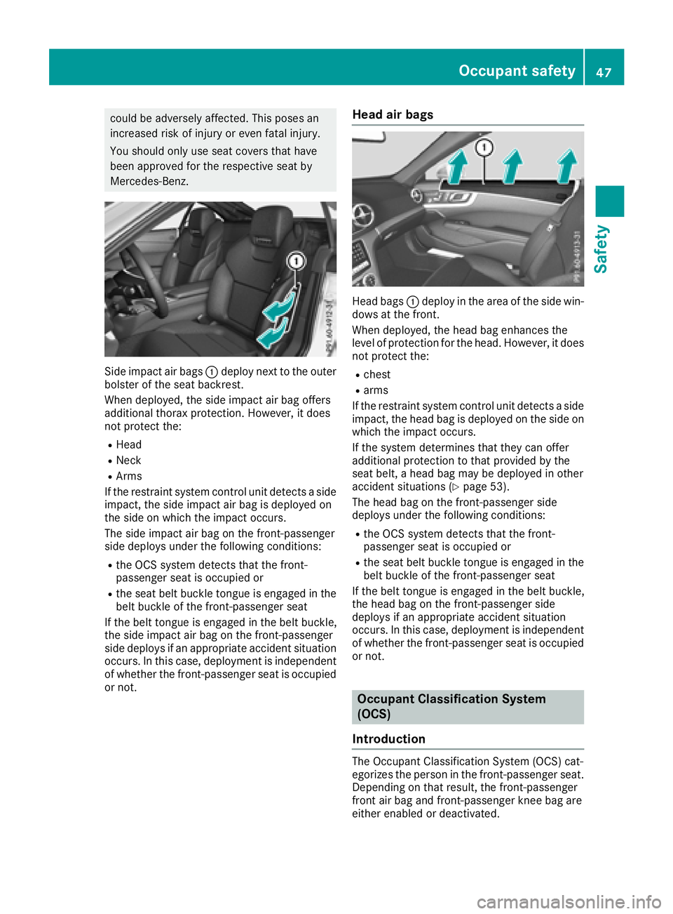 MERCEDES-BENZ SL ROADSTER 2018 Owners Manual could be adversely affected. This poses an
increased risk of injury or even fatal injury.
You should only use seat covers that have
been approved for the respective seat by
Mercedes-Benz.
Side impact MERCEDES-BENZ SL ROADSTER 2018 Owners Manual could be adversely affected. This poses an
increased risk of injury or even fatal injury.
You should only use seat covers that have
been approved for the respective seat by
Mercedes-Benz.
Side impact