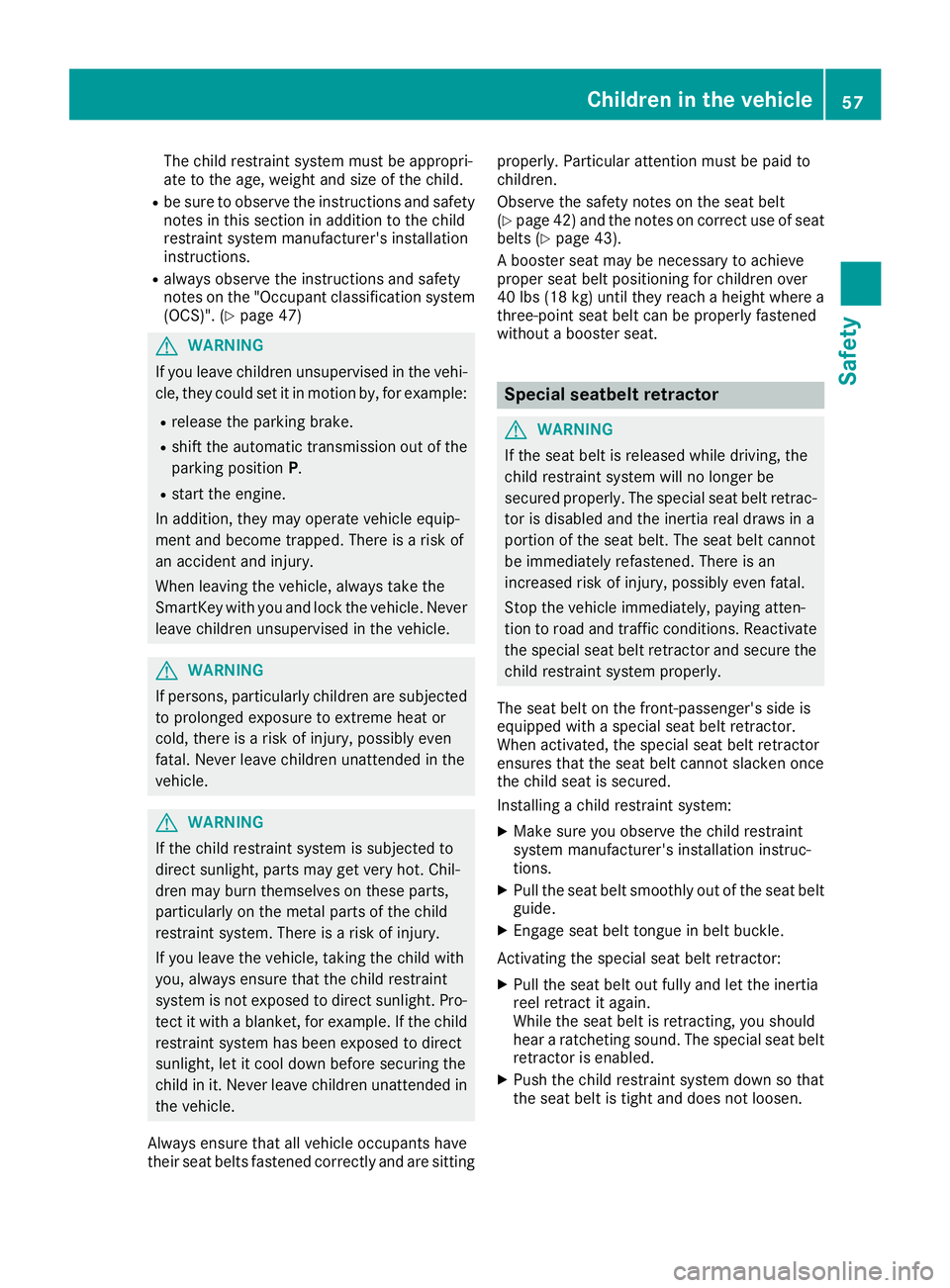 MERCEDES-BENZ SL ROADSTER 2018 Owners Manual The child restraint system must be appropri-
ate to the age, weight and size of the child.
Rbe sure to observe the instructions and safetynotes in this section in addition to the child
restraint syste MERCEDES-BENZ SL ROADSTER 2018 Owners Manual The child restraint system must be appropri-
ate to the age, weight and size of the child.
Rbe sure to observe the instructions and safetynotes in this section in addition to the child
restraint syste