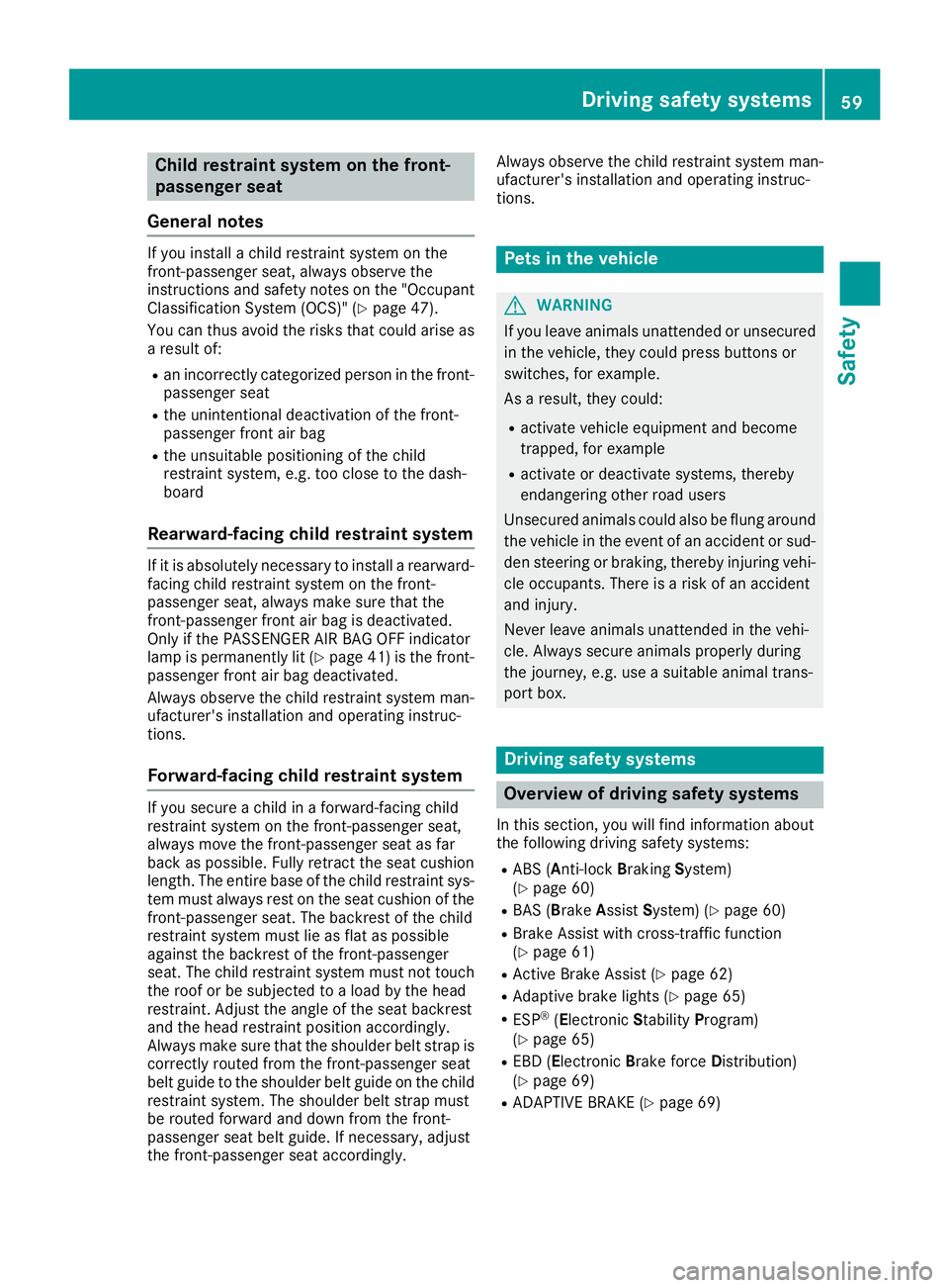 MERCEDES-BENZ SL ROADSTER 2018 Owners Manual Child restraint system on the front-
passenger seat
General notes
If you install a child restraint system on the
front-passenger seat, always observe the
instructions and safety notes on the "Occu MERCEDES-BENZ SL ROADSTER 2018 Owners Manual Child restraint system on the front-
passenger seat
General notes
If you install a child restraint system on the
front-passenger seat, always observe the
instructions and safety notes on the "Occu
