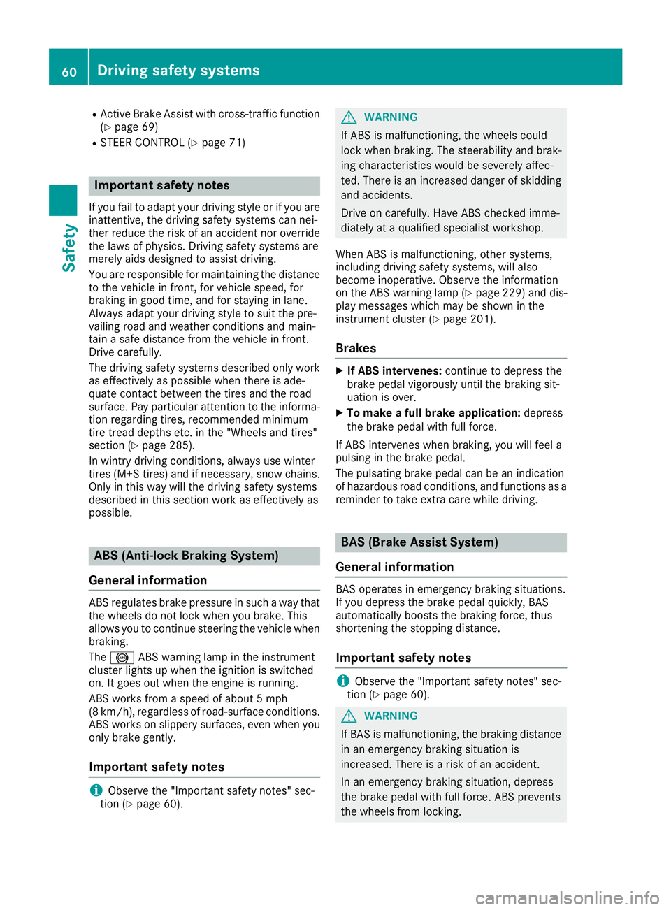 MERCEDES-BENZ SL ROADSTER 2018 Owners Manual RActive Brake Assist with cross-traffic function(Ypage 69)
RSTEER CONTROL (Ypage 71)
Important safety notes
If you fail to adapt your driving style or if you are
inattentive, the driving safety system MERCEDES-BENZ SL ROADSTER 2018 Owners Manual RActive Brake Assist with cross-traffic function(Ypage 69)
RSTEER CONTROL (Ypage 71)
Important safety notes
If you fail to adapt your driving style or if you are
inattentive, the driving safety system