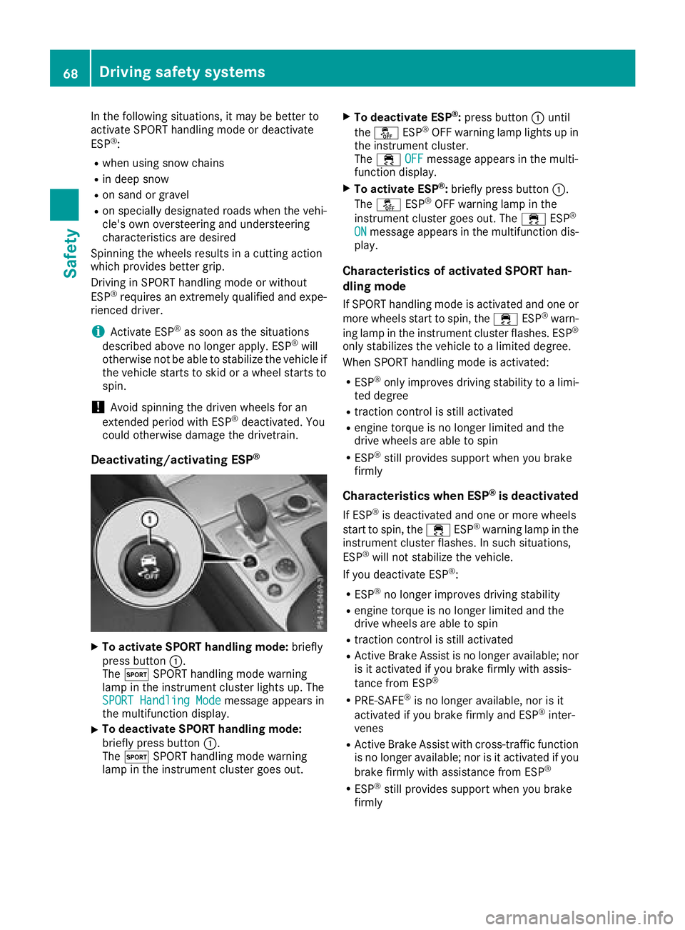 MERCEDES-BENZ SL ROADSTER 2018 Owners Manual In the following situations, it may be better to
activate SPORT handling mode or deactivate
ESP
®:
Rwhen using snow chains
Rin deep snow
Ron sand or gravel
Ron specially designated roads when the veh MERCEDES-BENZ SL ROADSTER 2018 Owners Manual In the following situations, it may be better to
activate SPORT handling mode or deactivate
ESP
®:
Rwhen using snow chains
Rin deep snow
Ron sand or gravel
Ron specially designated roads when the veh