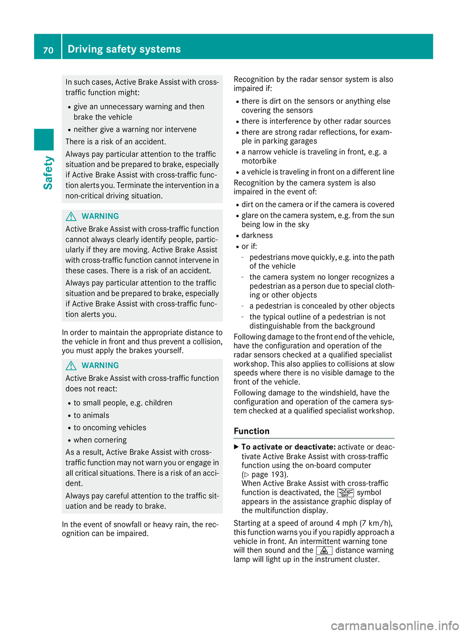 MERCEDES-BENZ SL ROADSTER 2018 Owners Manual In such cases, Active Brake Assist with cross-
traffic function might:
Rgive an unnecessary warning and then
brake the vehicle
Rneither give a warning nor intervene
There is a risk of an accident.
Alw MERCEDES-BENZ SL ROADSTER 2018 Owners Manual In such cases, Active Brake Assist with cross-
traffic function might:
Rgive an unnecessary warning and then
brake the vehicle
Rneither give a warning nor intervene
There is a risk of an accident.
Alw