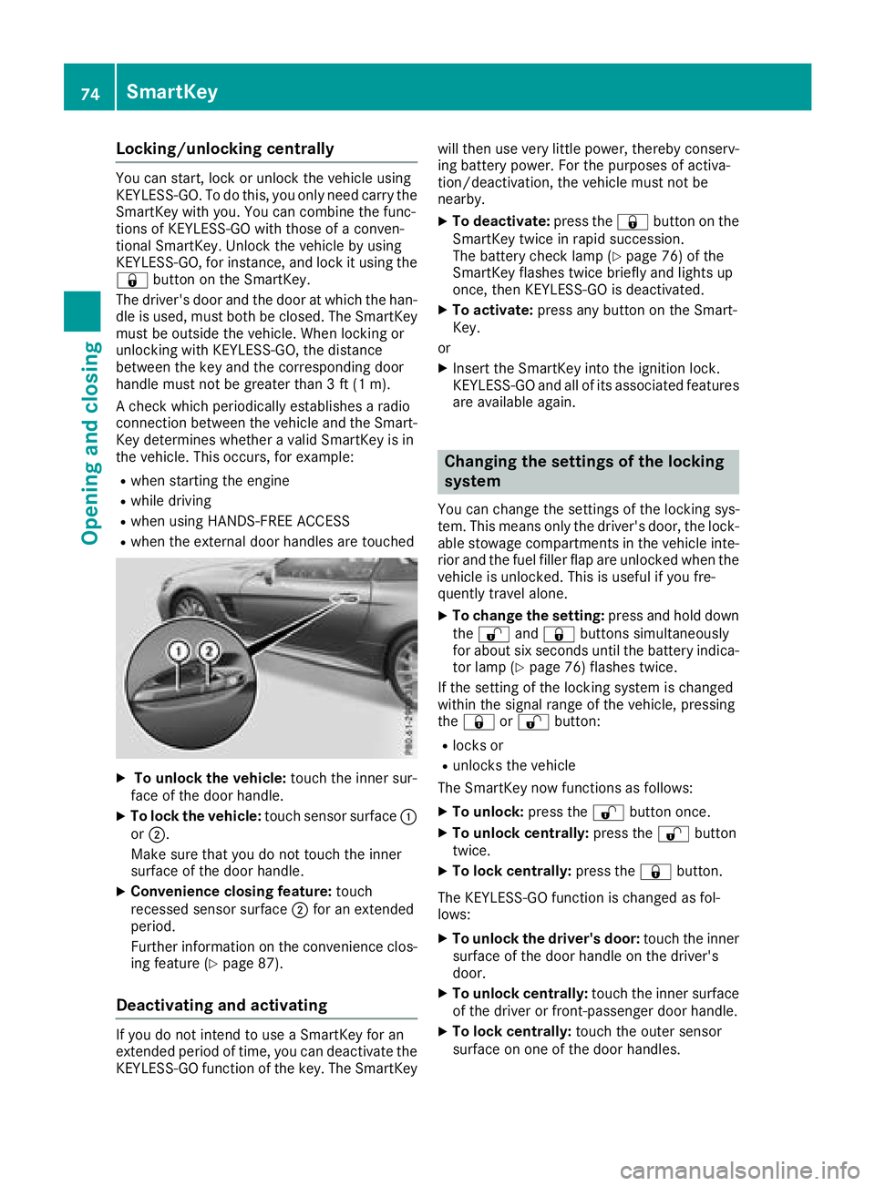 MERCEDES-BENZ SL ROADSTER 2018 Owners Manual Locking/unlocking centrally
You can start, lock or unlock the vehicle using
KEYLESS-GO. To do this, you only need carry the
SmartKey with you. You can combine the func-
tions of KEYLESS-GO with those MERCEDES-BENZ SL ROADSTER 2018 Owners Manual Locking/unlocking centrally
You can start, lock or unlock the vehicle using
KEYLESS-GO. To do this, you only need carry the
SmartKey with you. You can combine the func-
tions of KEYLESS-GO with those