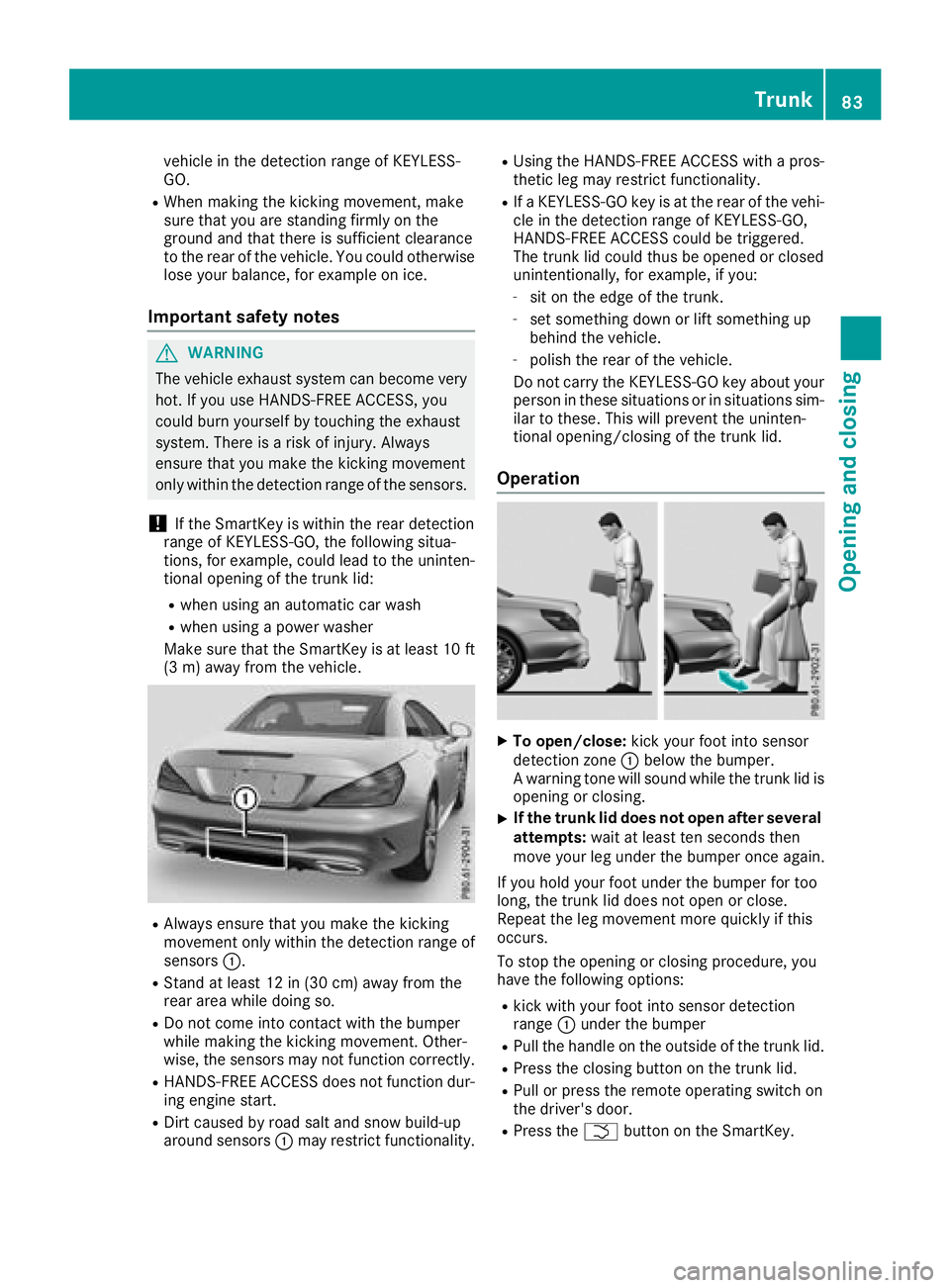 MERCEDES-BENZ SL ROADSTER 2018 Owners Manual vehicle in the detection range of KEYLESS-
GO.
RWhen making the kicking movement, make
sure that you are standing firmly on the
ground and that there is sufficient clearance
to the rear of the vehicle MERCEDES-BENZ SL ROADSTER 2018 Owners Manual vehicle in the detection range of KEYLESS-
GO.
RWhen making the kicking movement, make
sure that you are standing firmly on the
ground and that there is sufficient clearance
to the rear of the vehicle
