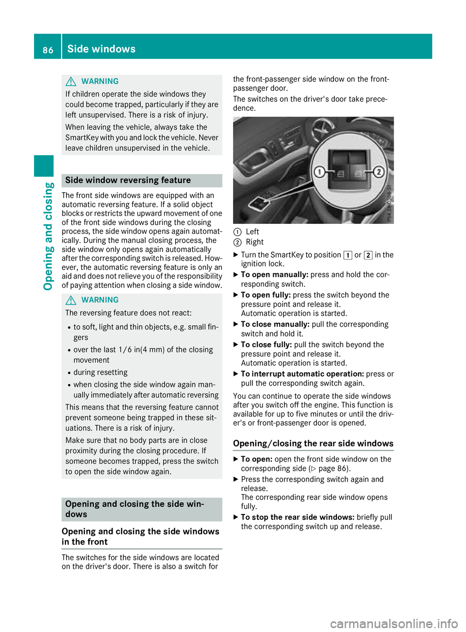 MERCEDES-BENZ SL ROADSTER 2018 Owners Manual GWARNING
If children operate the side windows they
could become trapped, particularly if they are left unsupervised. There is a risk of injury.
When leaving the vehicle, always take the
SmartKey with MERCEDES-BENZ SL ROADSTER 2018 Owners Manual GWARNING
If children operate the side windows they
could become trapped, particularly if they are left unsupervised. There is a risk of injury.
When leaving the vehicle, always take the
SmartKey with