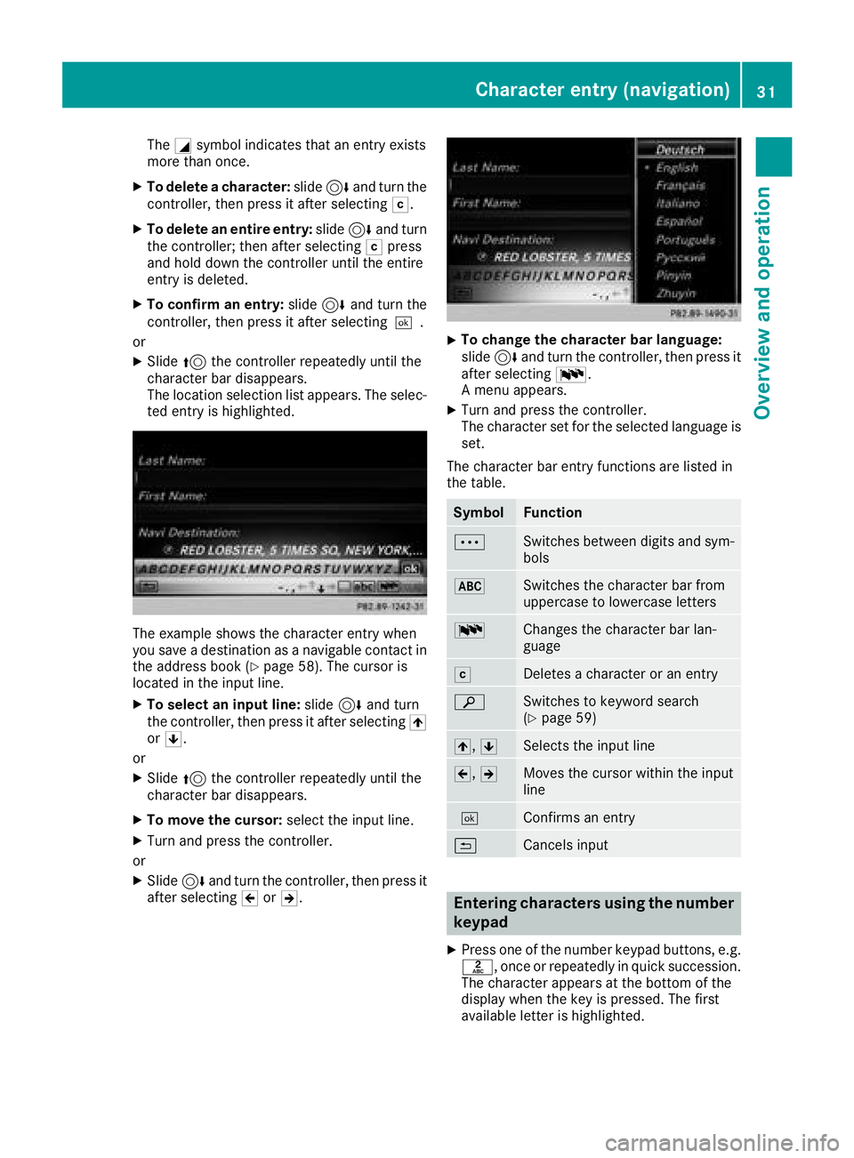 MERCEDES-BENZ SL ROADSTER 2018 COMAND Manual TheGsymbol indicates that an entry exists
more than once.
XTo delete a character: slide6and turn the
controller, then press it after selecting F.
XTo delete an entire entry:slide6and turn
the controll MERCEDES-BENZ SL ROADSTER 2018 COMAND Manual TheGsymbol indicates that an entry exists
more than once.
XTo delete a character: slide6and turn the
controller, then press it after selecting F.
XTo delete an entire entry:slide6and turn
the controll