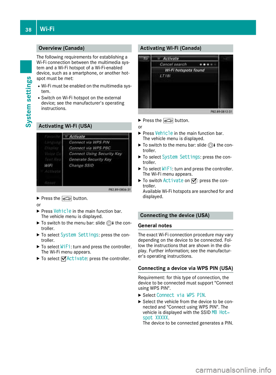 MERCEDES-BENZ SL ROADSTER 2018 COMAND Manual Overview (Canada)
The following requirements for establishing a
Wi-Fi connection between the multimedia sys-
tem and a Wi-Fi hotspot of a Wi-Fi-enabled
device, such as a smartphone, or another hot-
sp MERCEDES-BENZ SL ROADSTER 2018 COMAND Manual Overview (Canada)
The following requirements for establishing a
Wi-Fi connection between the multimedia sys-
tem and a Wi-Fi hotspot of a Wi-Fi-enabled
device, such as a smartphone, or another hot-
sp