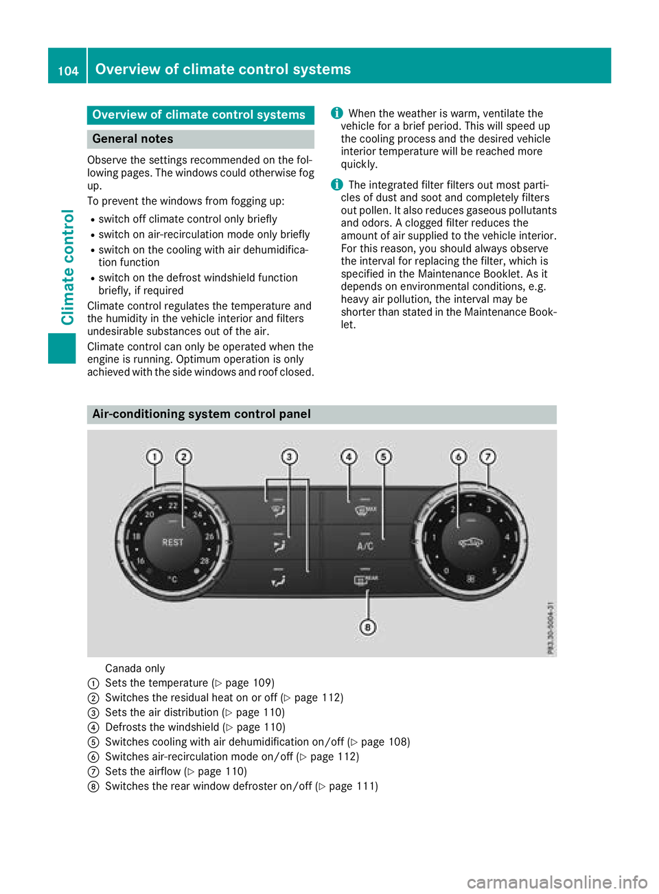 MERCEDES-BENZ SLC ROADSTER 2018 Owners Manual Overview of climatecontrol systems
General notes
Observe the settings recommended on the fol-
lowing pages. The windows could otherwise fog
up.
To preventt he windows from fogging up:
Rswitch off clim MERCEDES-BENZ SLC ROADSTER 2018 Owners Manual Overview of climatecontrol systems
General notes
Observe the settings recommended on the fol-
lowing pages. The windows could otherwise fog
up.
To preventt he windows from fogging up:
Rswitch off clim
