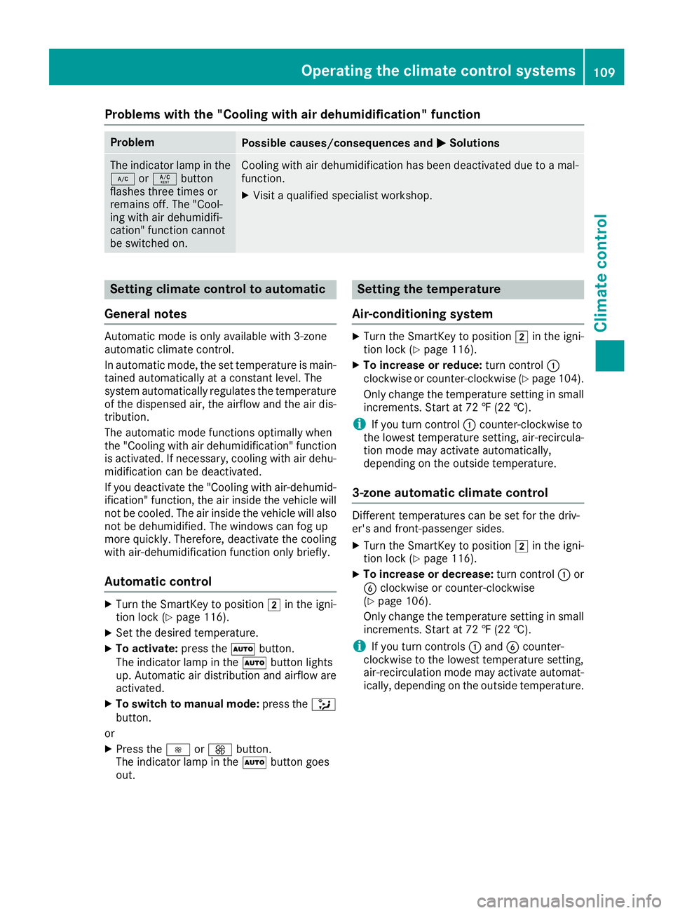 MERCEDES-BENZ SLC ROADSTER 2018 Owners Manual Problems with the "Cooling with air dehumidification" function
ProblemPossible causes/consequences andMSolutions
The indicator lamp in the
¿orÁ button
flashes three times or
remains off. The MERCEDES-BENZ SLC ROADSTER 2018 Owners Manual Problems with the "Cooling with air dehumidification" function
ProblemPossible causes/consequences andMSolutions
The indicator lamp in the
¿orÁ button
flashes three times or
remains off. The