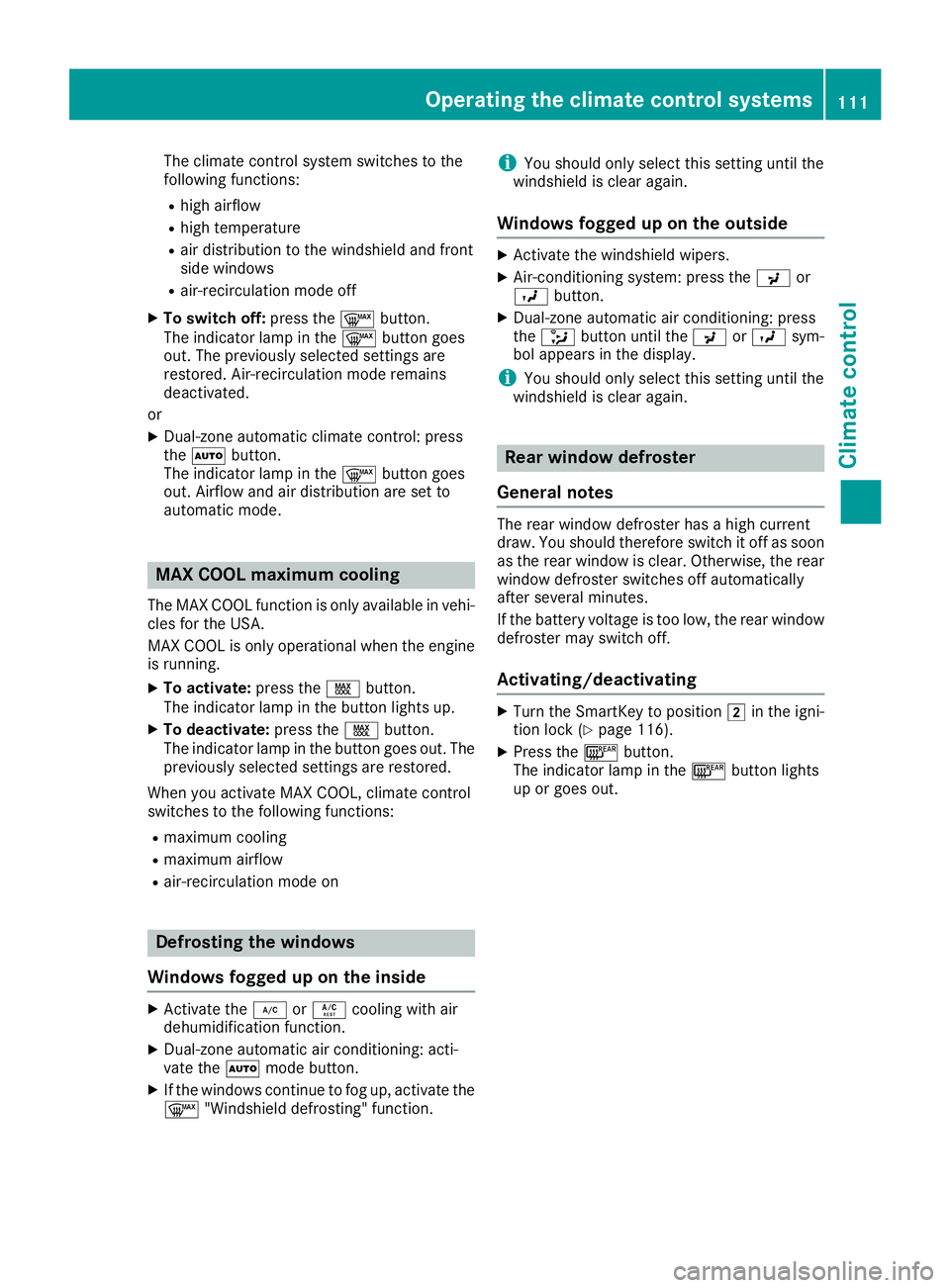 MERCEDES-BENZ SLC ROADSTER 2018 Owners Manual The climate control system switches to the
following functions:
Rhigh airflow
Rhigh temperature
Rair distribution to the windshield and front
side windows
Rair-recirculation mode off
XTo switch off:pr MERCEDES-BENZ SLC ROADSTER 2018 Owners Manual The climate control system switches to the
following functions:
Rhigh airflow
Rhigh temperature
Rair distribution to the windshield and front
side windows
Rair-recirculation mode off
XTo switch off:pr