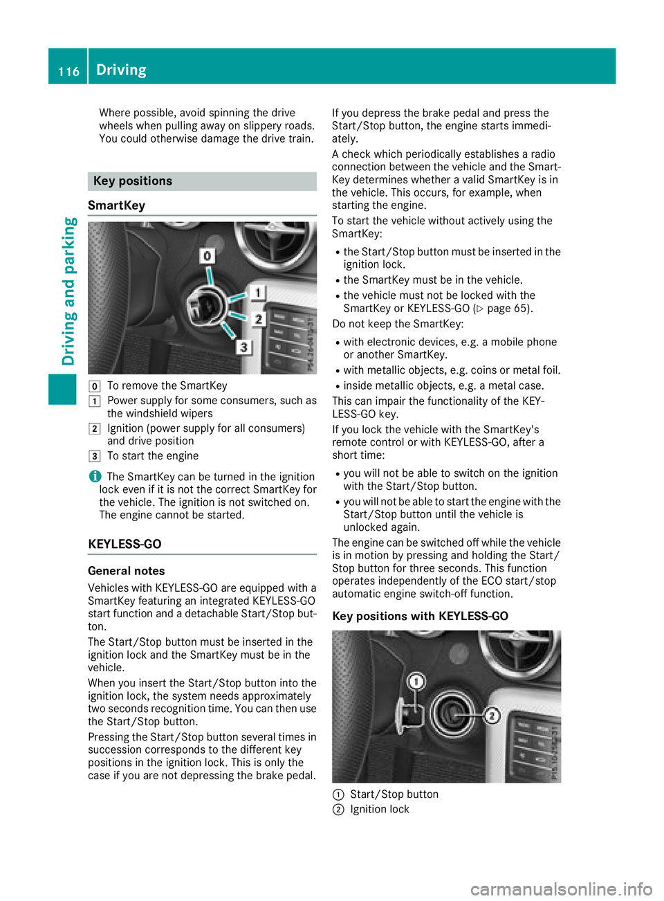 MERCEDES-BENZ SLC ROADSTER 2018 Owners Manual Where possible, avoid spinningthe drive
wheels when pulling away on slippery roads.
You could otherwise damage the drive train.
Key positions
SmartKey
gTo remove the SmartKey
1Power supply for some co MERCEDES-BENZ SLC ROADSTER 2018 Owners Manual Where possible, avoid spinningthe drive
wheels when pulling away on slippery roads.
You could otherwise damage the drive train.
Key positions
SmartKey
gTo remove the SmartKey
1Power supply for some co