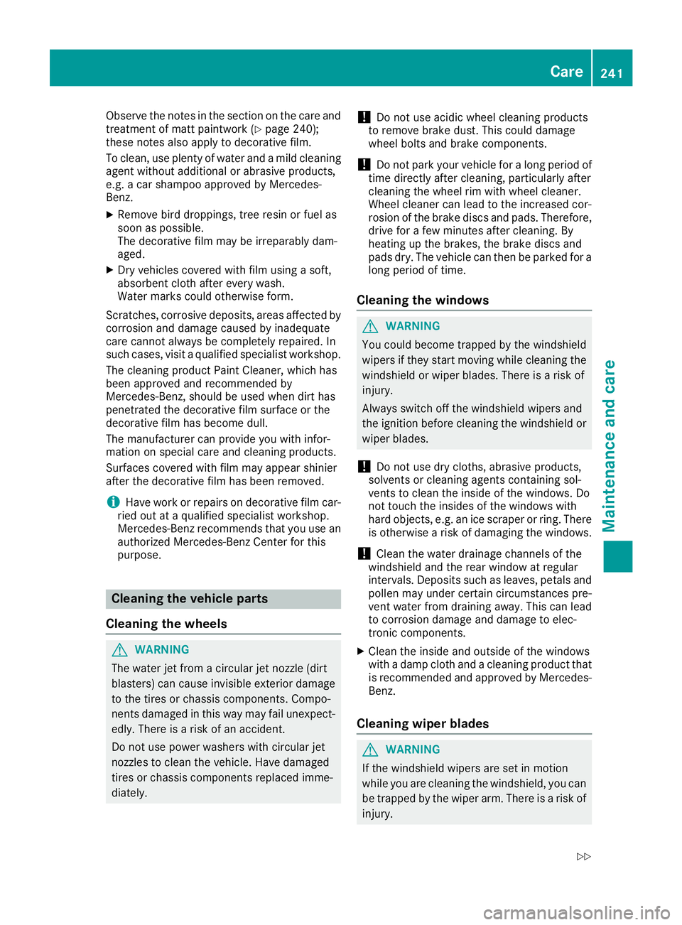 MERCEDES-BENZ SLC ROADSTER 2018  Owners Manual Observe the notes in the section on the care and
treatment of matt paintwork (Ypage 240);
these notes also apply to decorative film.
To clean, use plenty of water and amild cleaning
agent without addi