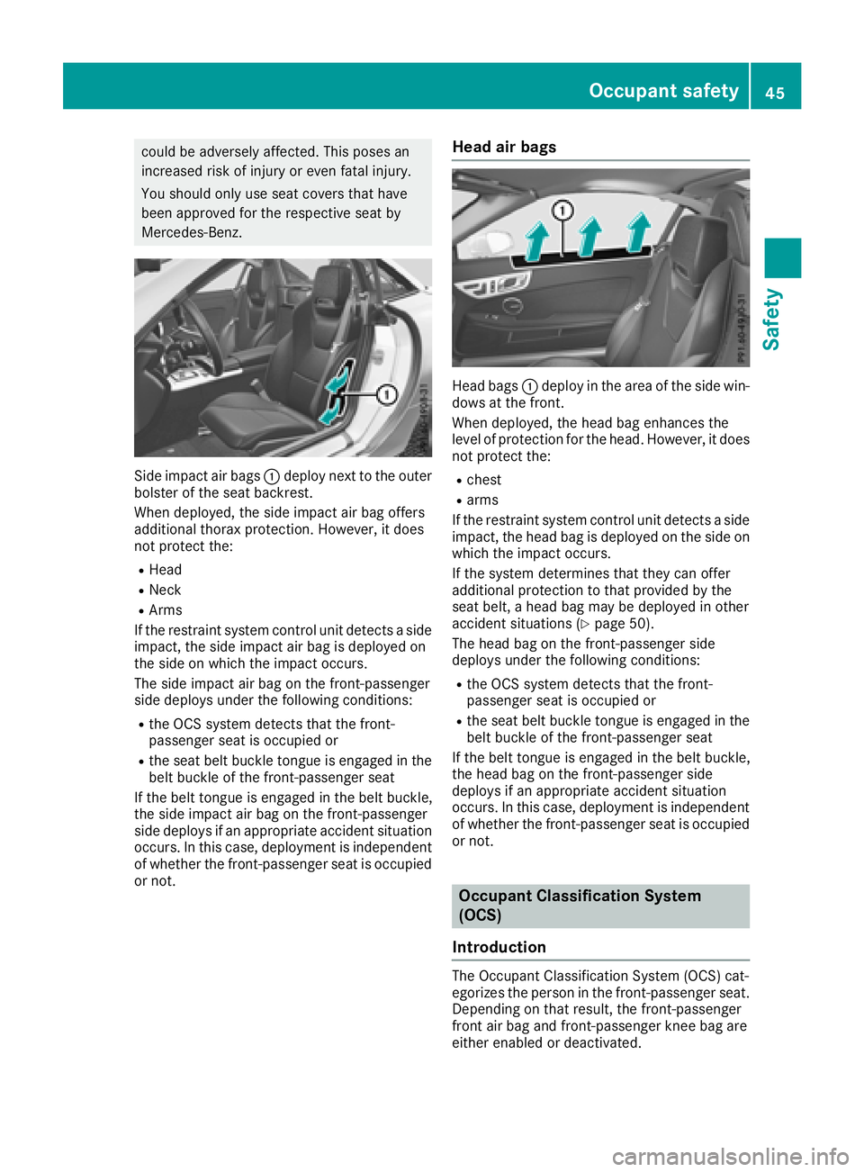 MERCEDES-BENZ SLC ROADSTER 2018  Owners Manual could be adverselyaffected. Thisposes an
increase driskofi njury or evenf atalinjury.
You shoul donly us eseatc overst hat have
bee napproved for the respectiv eseatb y
Mercedes-Benz.
Sid eimpact ai r