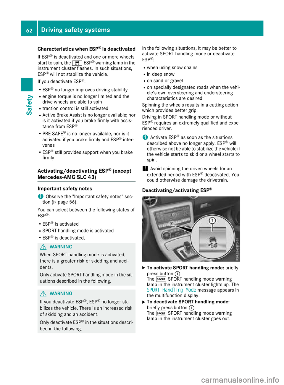 MERCEDES-BENZ SLC ROADSTER 2018  Owners Manual Characteristics when ESP®is deactivated
If ESP®is deactivatedand oneorm orew heels
start to spin,t he÷ ESP®warning lamp in the
instrumentc lusterflashes. In suchs ituations,
ESP
®will no tstabili