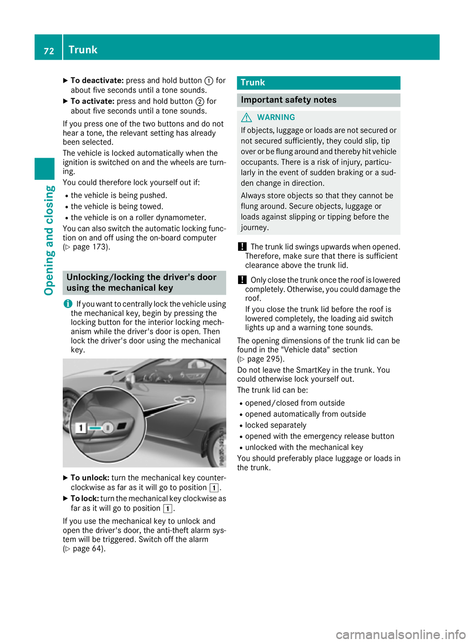 MERCEDES-BENZ SLC ROADSTER 2018  Owners Manual XTo deactivate:press and holdbutton :for
aboutf ives econds unti latone sounds.
XTo activate: press and hol dbutton ;for
aboutf ives econds unti latone sounds.
If yo upress one of the two buttons and 