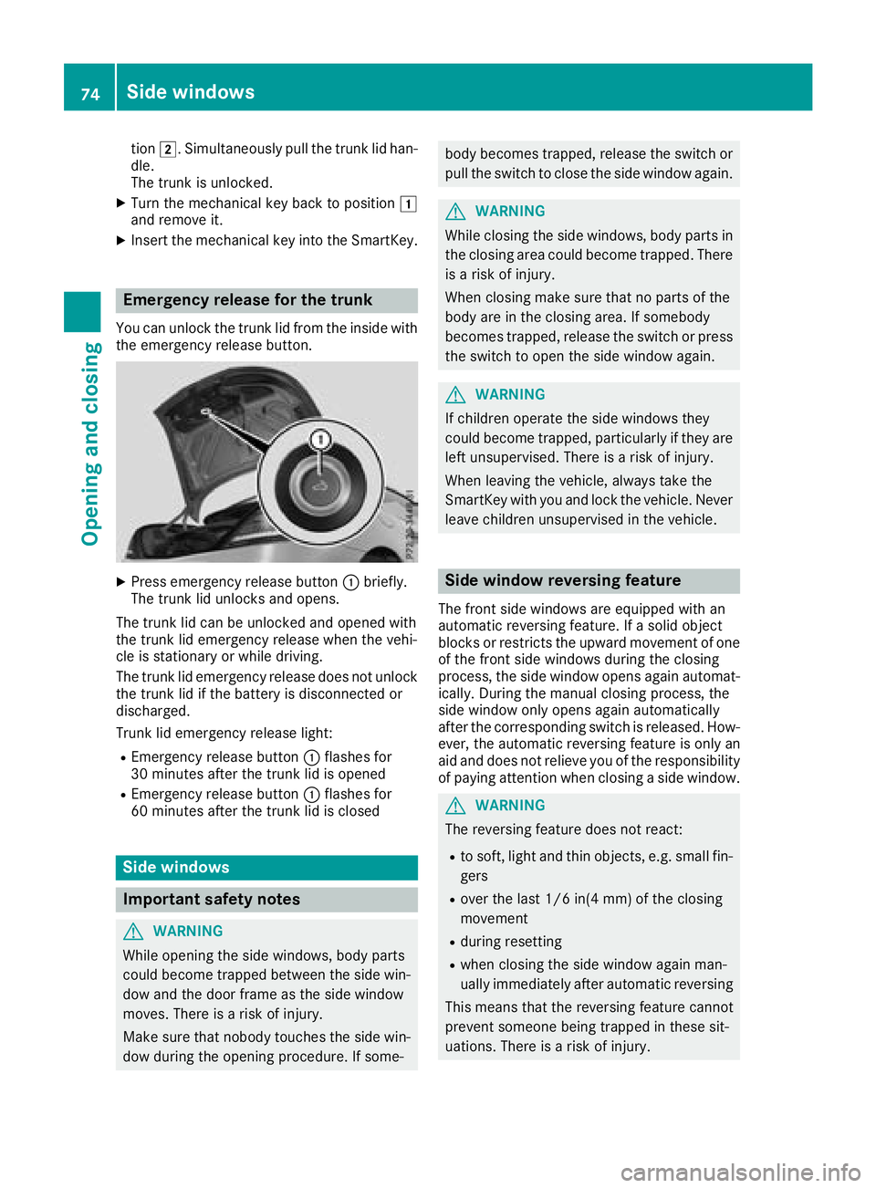 MERCEDES-BENZ SLC ROADSTER 2018  Owners Manual tion2.S imultaneouslyp ullthe trunk li dhan-
dle.
The trunk is unlocked.
XTurn the mechanica lkey back to position 1
and remove it.
XInsert the mechanica lkey into the SmartKey.
Emergenc yrelease fort