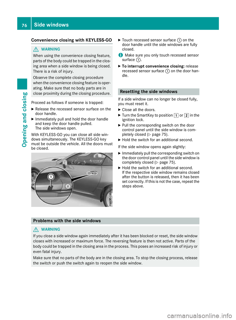 MERCEDES-BENZ SLC ROADSTER 2018  Owners Manual Convenience closing with KEYLESS-GO
GWARNING
When usingt heconvenience closingf eature,
part soft hebody coul dbetrapped in th eclos-
ing area when aside window is beingc losed.
Thereisar iskofi njury