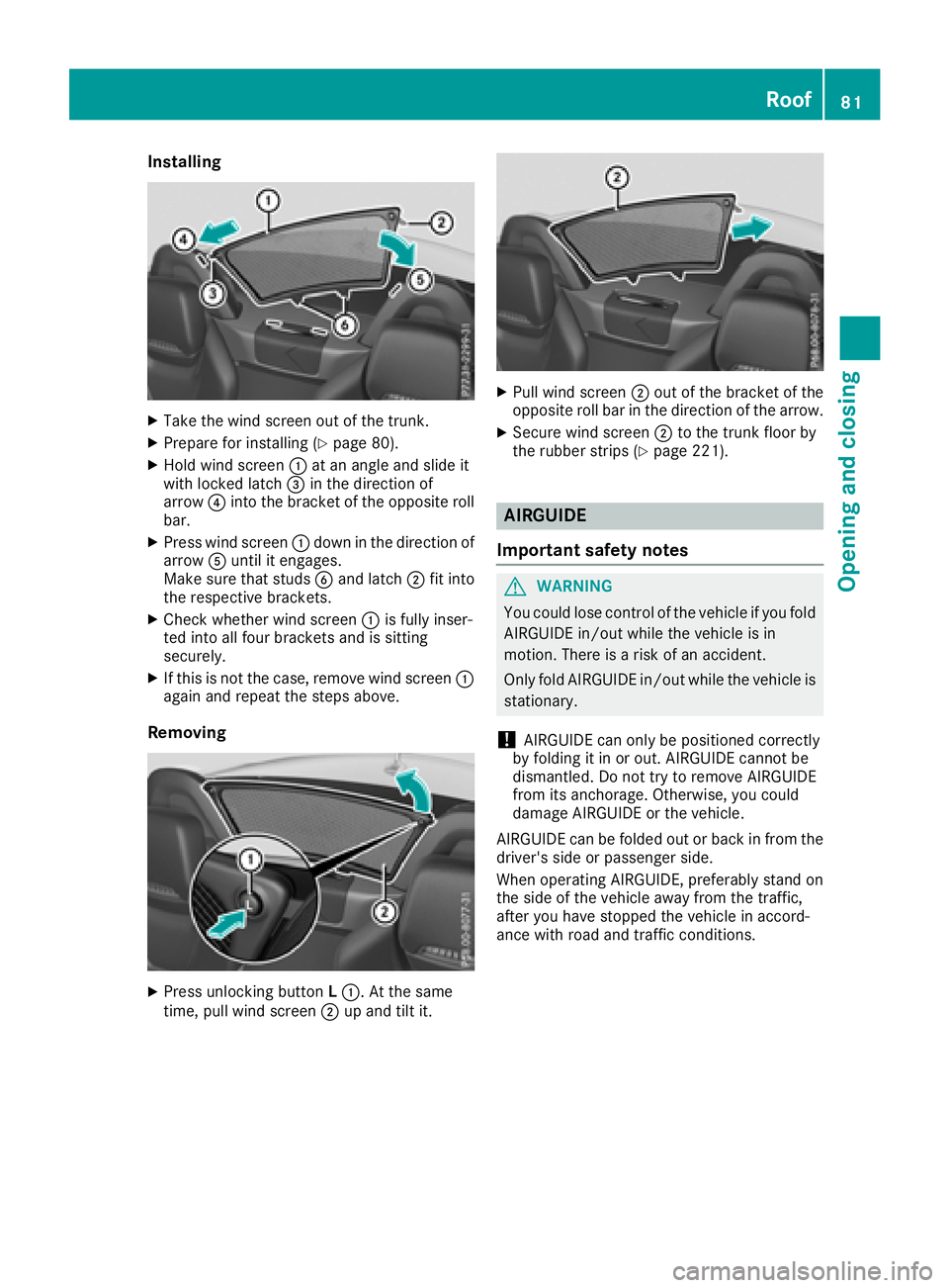 MERCEDES-BENZ SLC ROADSTER 2018  Owners Manual Installing
XTakethewin dscree no ut of th etrunk.
XPrepare for instal ling(Ypage 80).
XHol dw inds creen :at an ang leand slide it
wit hlocke dlatch =inthed irection of
arrow ?intot he bracke toftheop