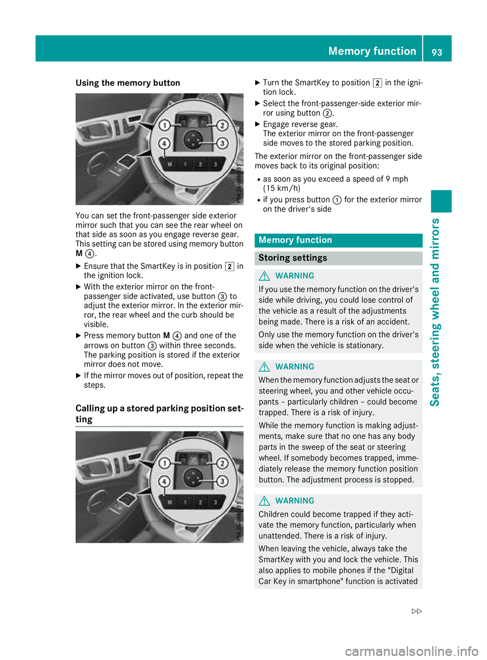 MERCEDES-BENZ SLC ROADSTER 2018  Owners Manual Using the memory button
You can set the front-passenger side exterior
mirror such that you can see the rear wheel on
that side as soon as you engage reverse gear.
This setting can be stored using memo