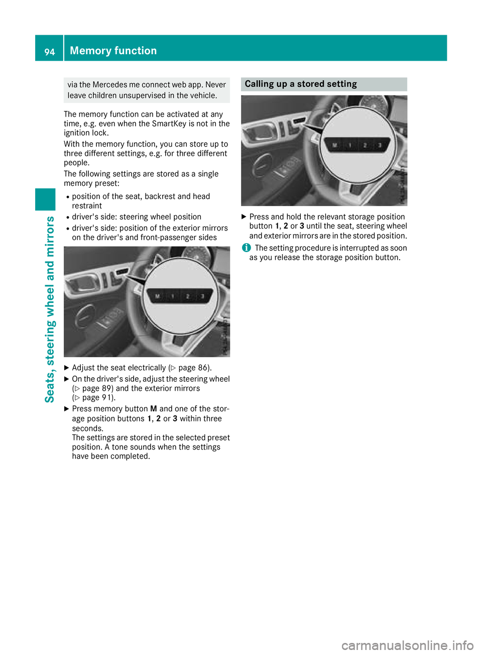 MERCEDES-BENZ SLC ROADSTER 2018  Owners Manual via the Mercedesmeconnect web app.Never
leave children unsupervisedint he vehicle.
The memory function can be activated at any
time, e.g. even when the SmartKey is not in the ignitio nlock.
With the m